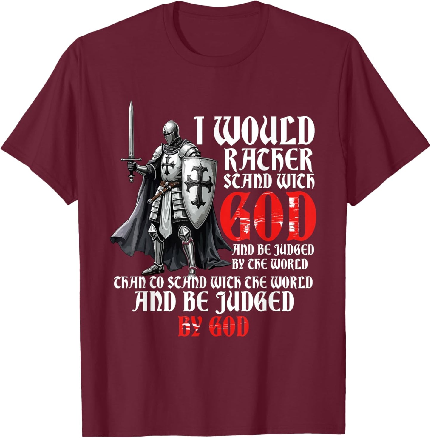 I Would Rather Stand With God, Faith In Jesus & Christian T-Shirt - T-Shirt | Maroon
