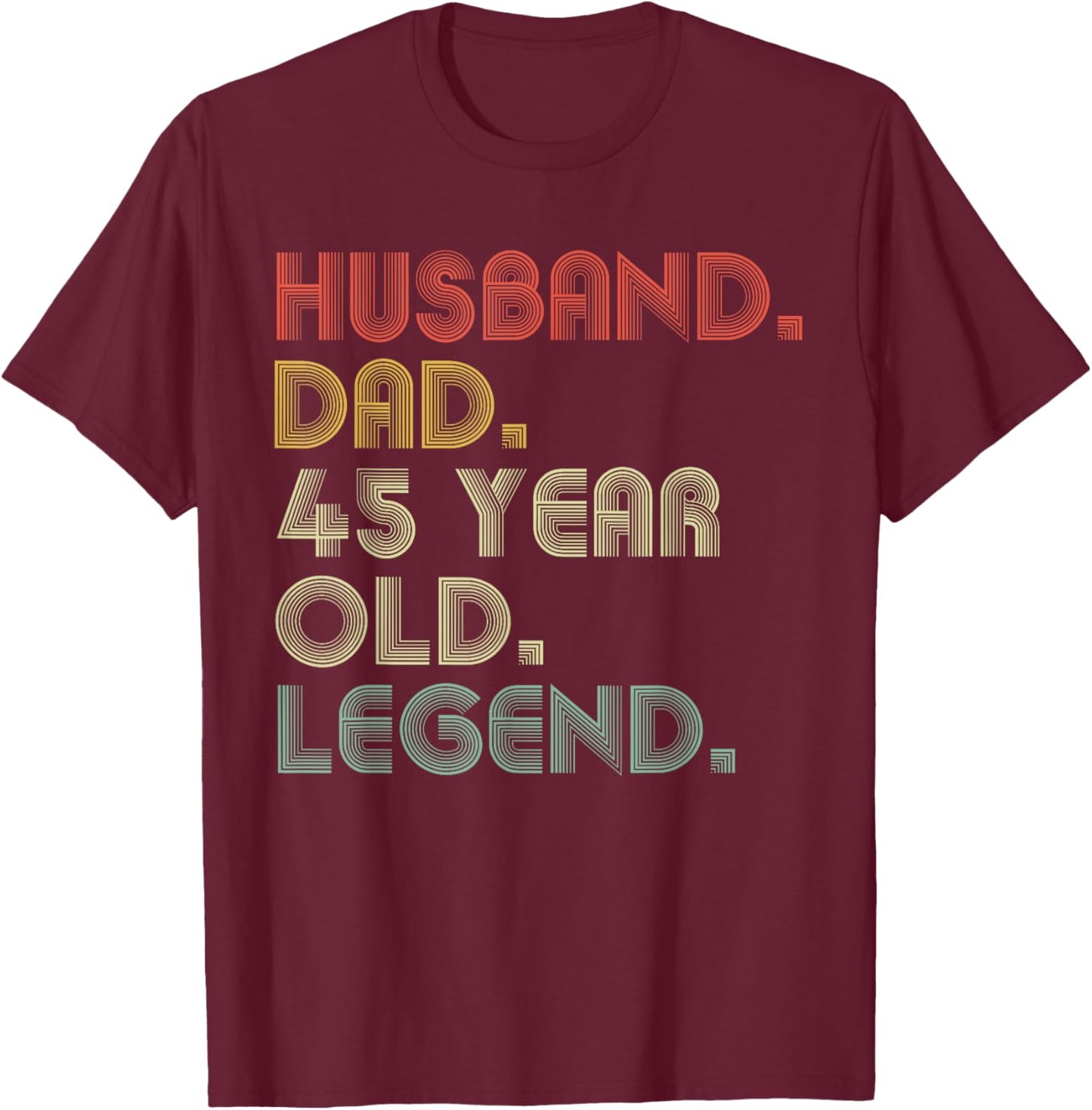 Husband Dad 45 Year Old Legend Dad Joke Funny Father's Day T-Shirt - T-Shirt | Maroon
