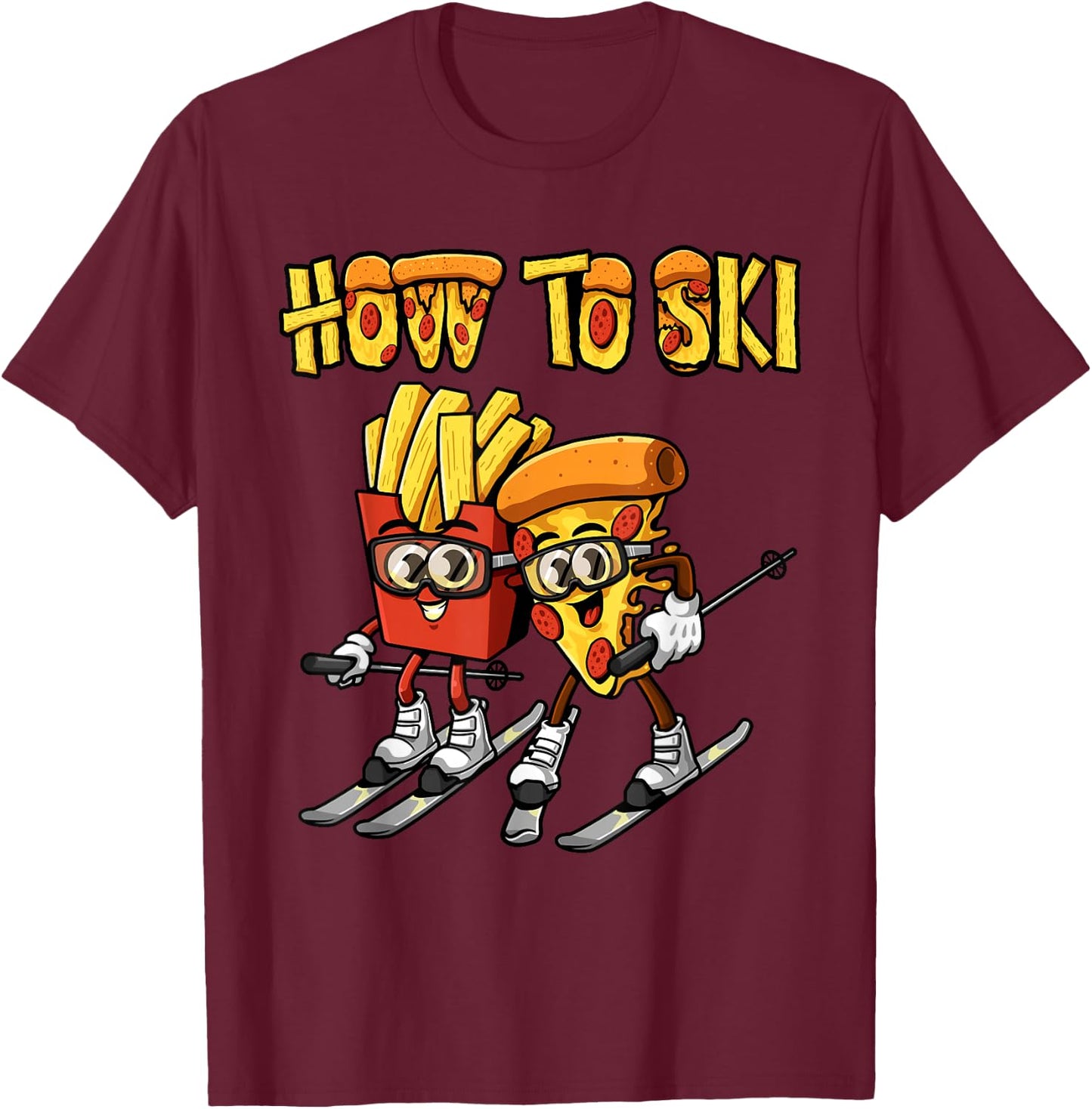 How To Ski Funny Pizza French Fries Skier Skiing Food Lover T-Shirt - T-Shirt | Maroon