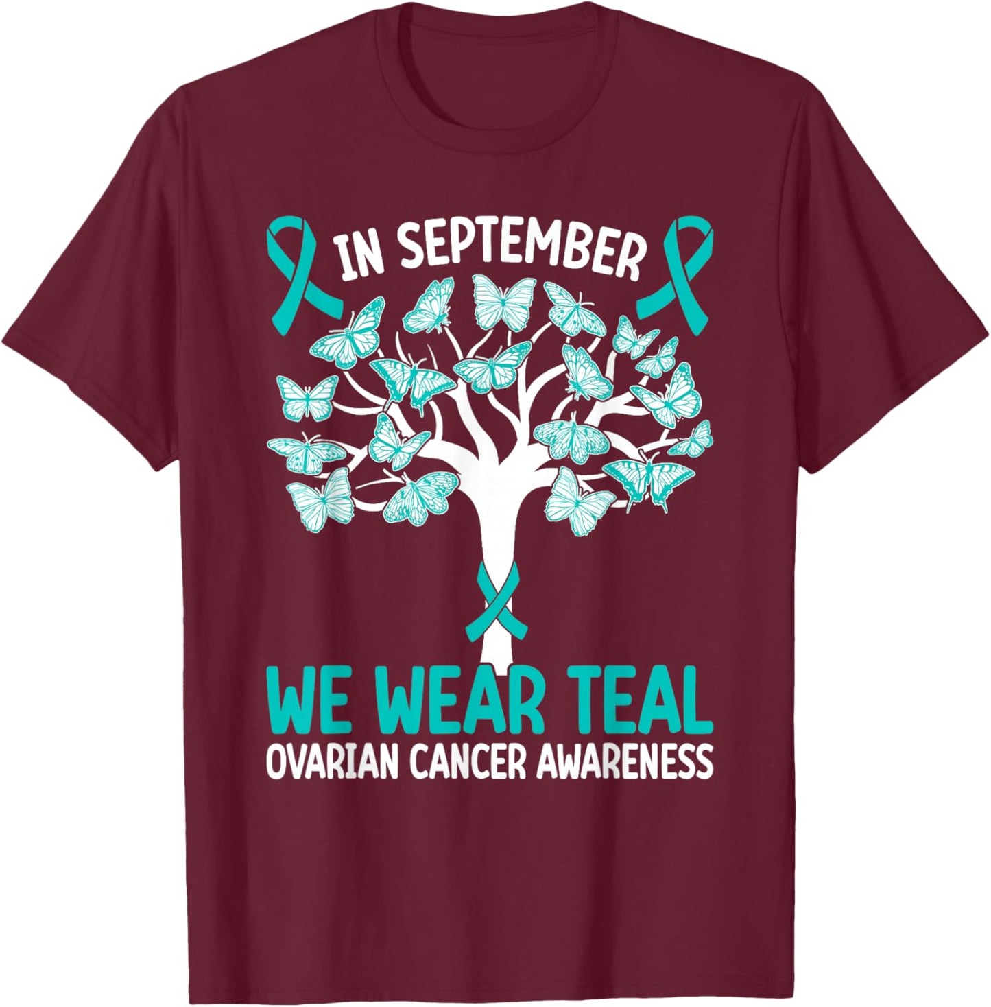 In september we wear teal Ovarian Cancer Awareness T-Shirt - T-Shirt | Maroon