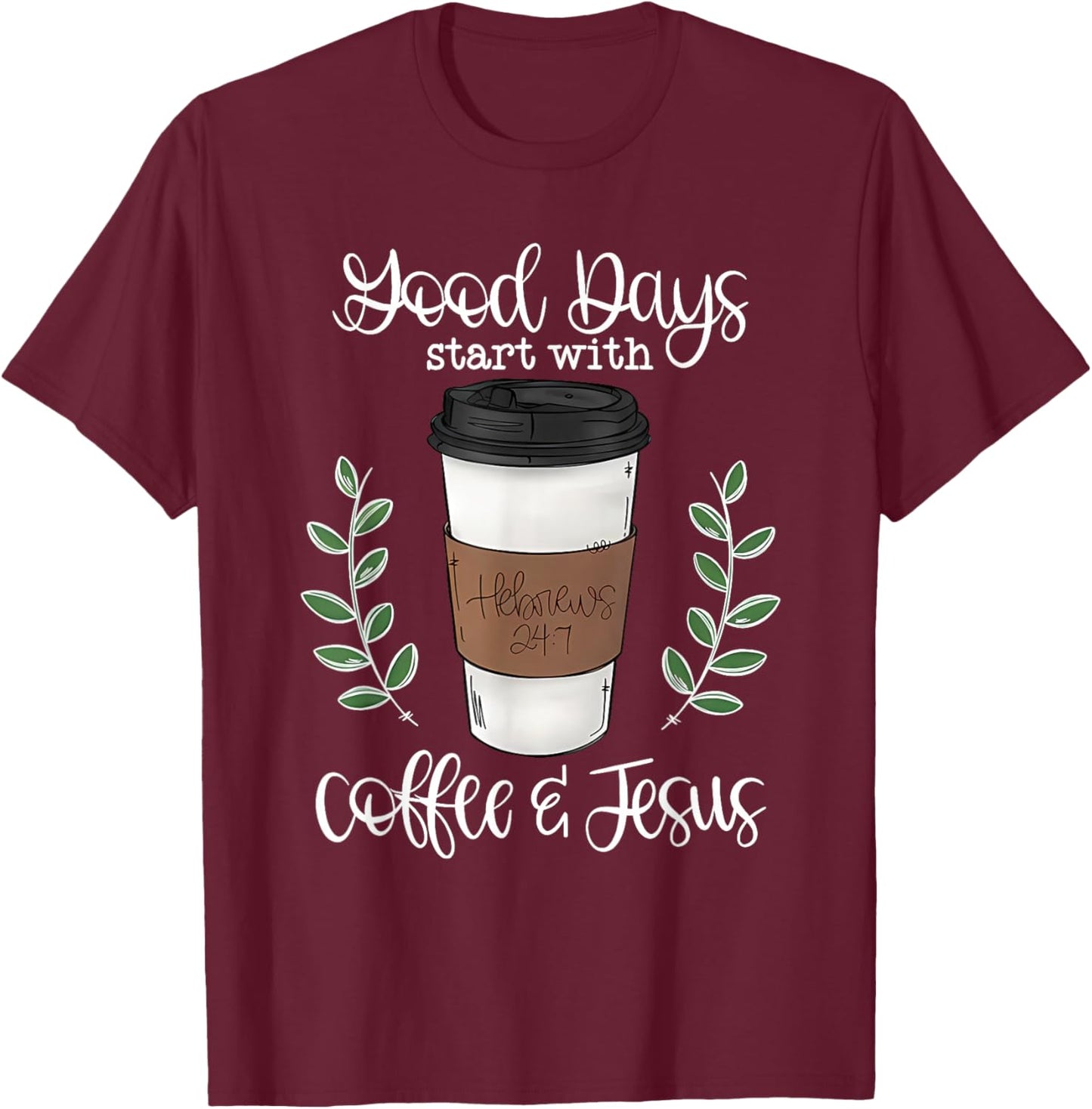 Good Day Start with Coffee and Jesus T-Shirt - T-Shirt | Maroon