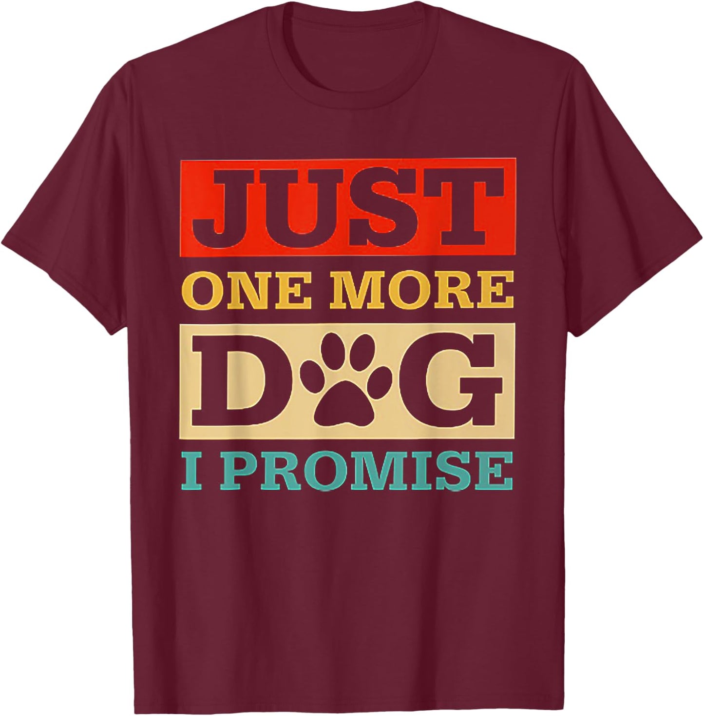 Just One More Dog I Promise Funny Dog Lover T-Shirt - T-Shirt | Maroon