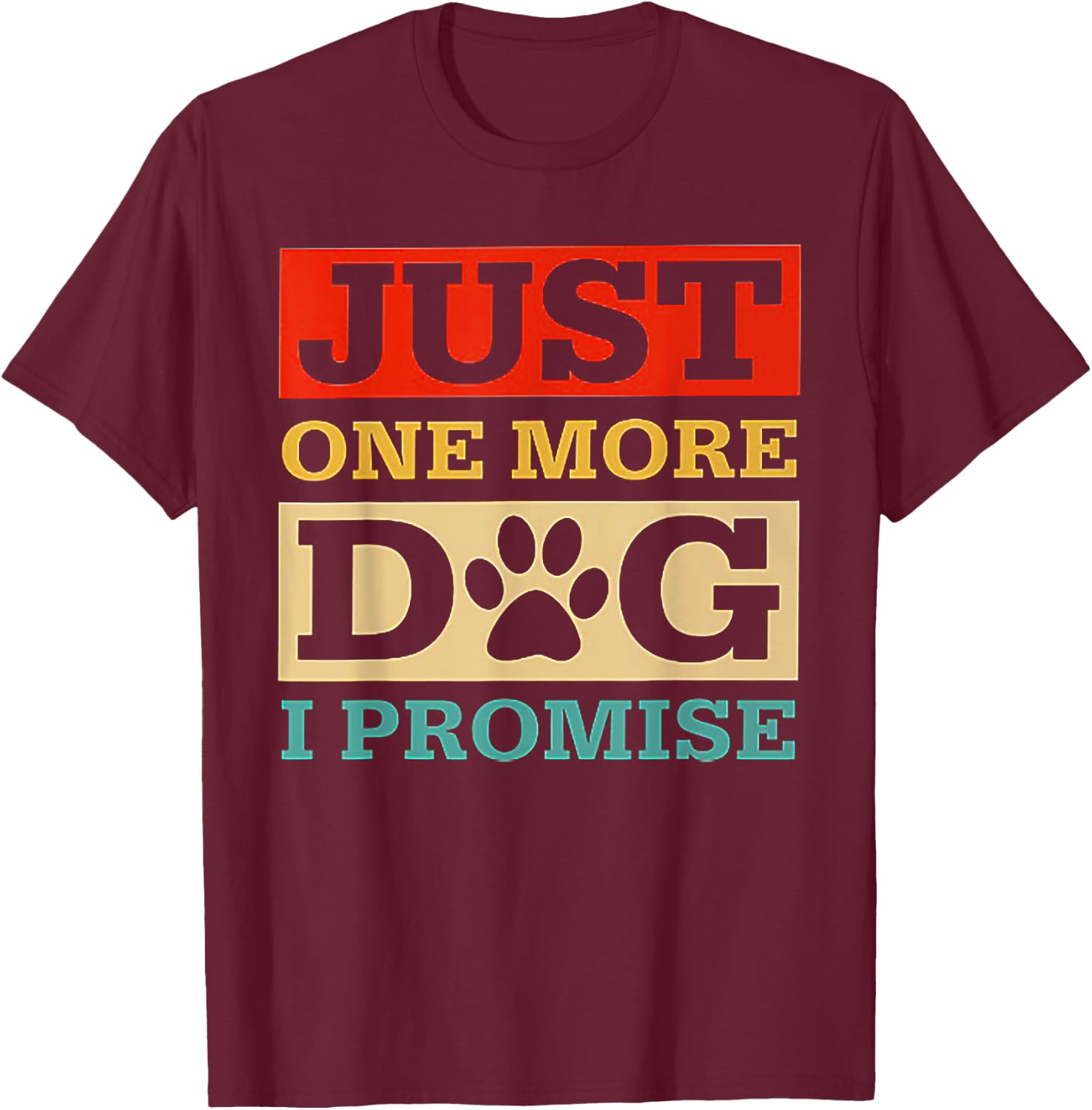 Just One More Dog I Promise Funny Dog Lover T-Shirt - T-Shirt | Maroon