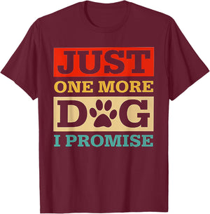 Just One More Dog I Promise Funny Dog Lover T-Shirt - T-Shirt | Maroon