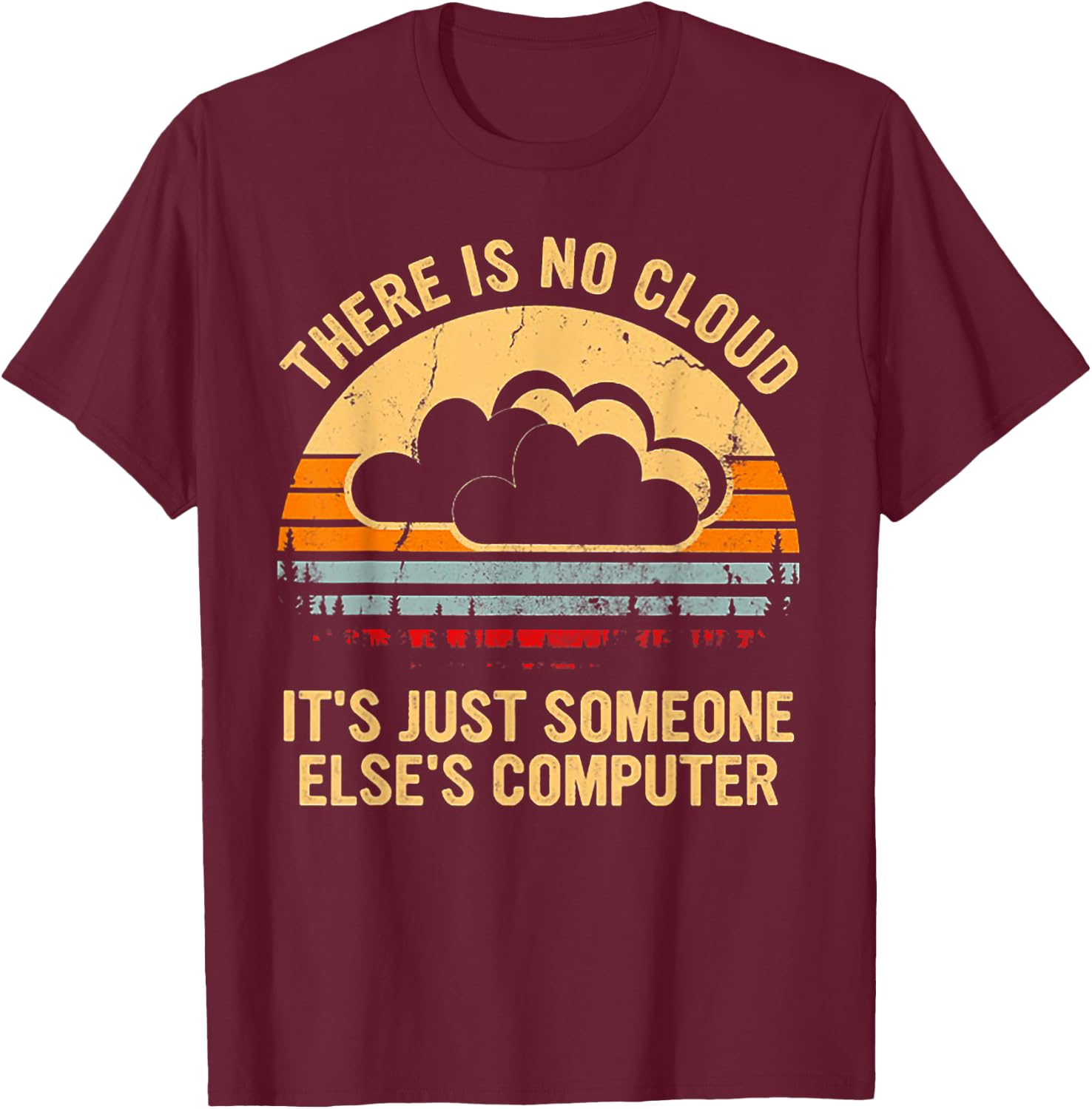 There Is No Cloud It's Just Someone Else's Computer Vintage T-Shirt - T-Shirt | Maroon