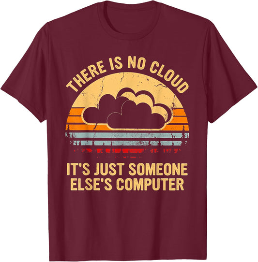 There Is No Cloud It's Just Someone Else's Computer Vintage T-Shirt - T-Shirt | Maroon