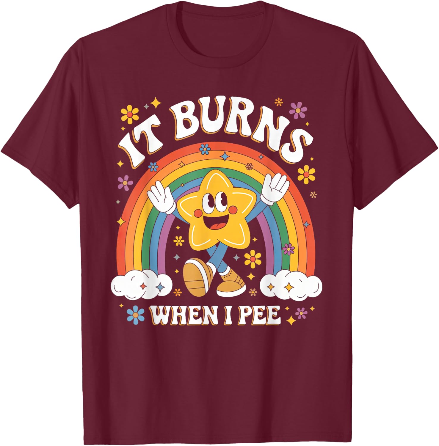 Sarcastic Men Women It Burns When I Pee T-Shirt - T-Shirt | Maroon
