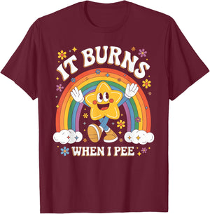 Sarcastic Men Women It Burns When I Pee T-Shirt - T-Shirt | Maroon