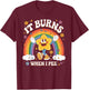 Sarcastic Men Women It Burns When I Pee T-Shirt - T-Shirt | Maroon