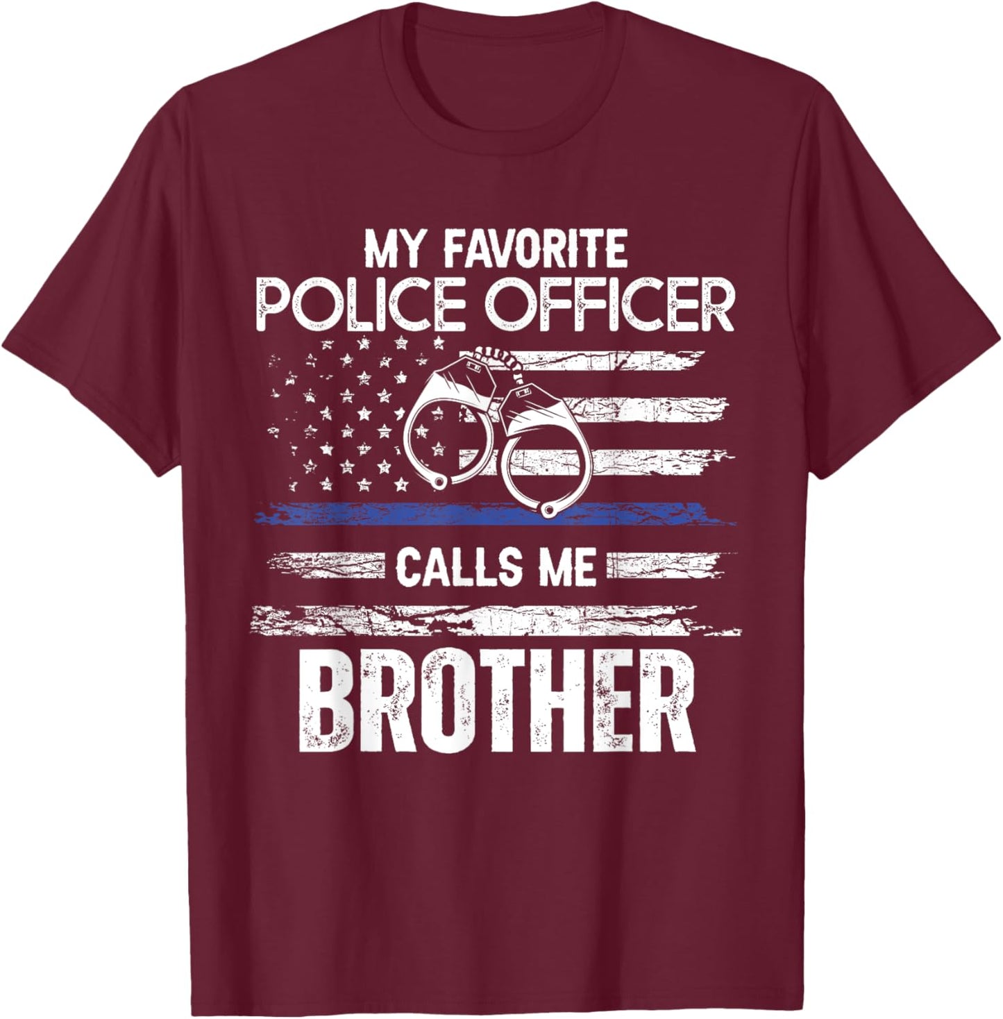My Favorite Police Officer Calls Me Brother T-Shirt - T-Shirt | Maroon