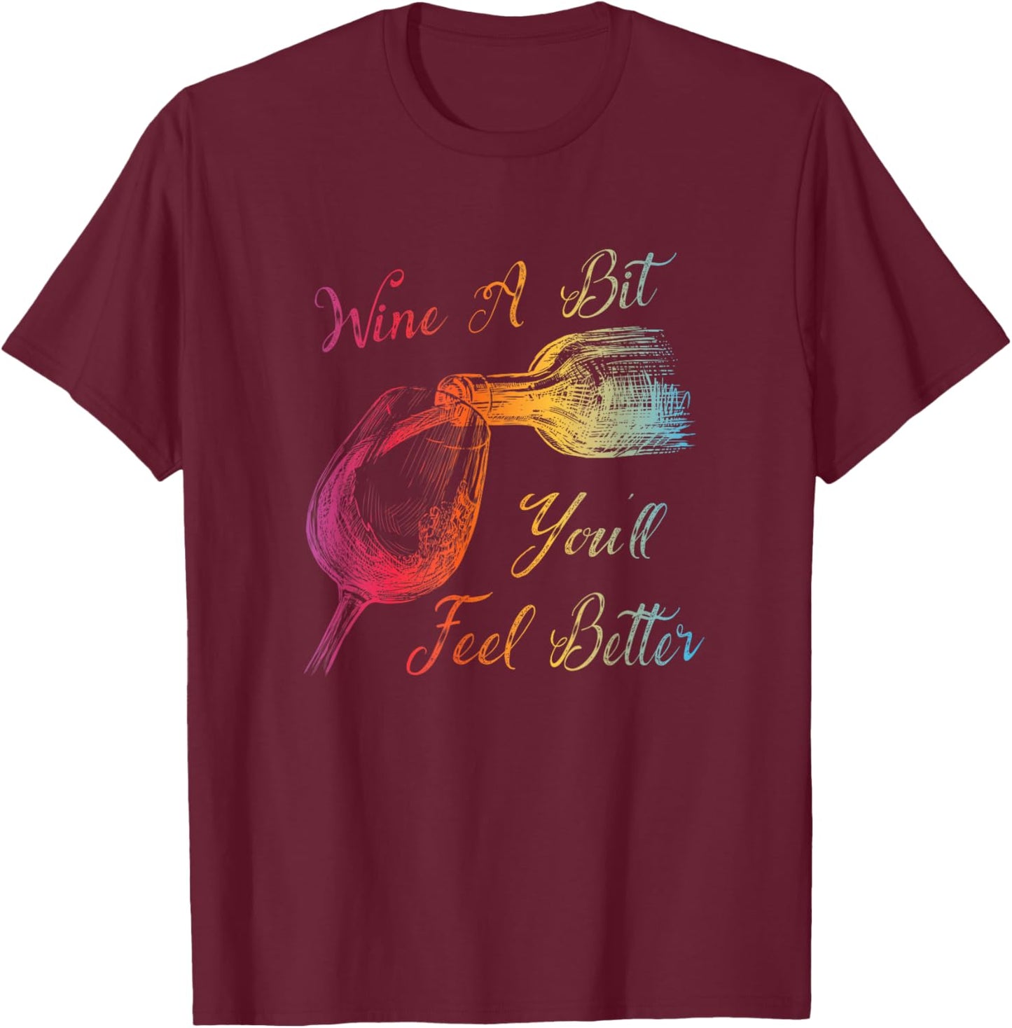 WINE A BIT YOU'LL FEEL BETTER - Fun Wine Lover T-Shirt - T-Shirt | Maroon