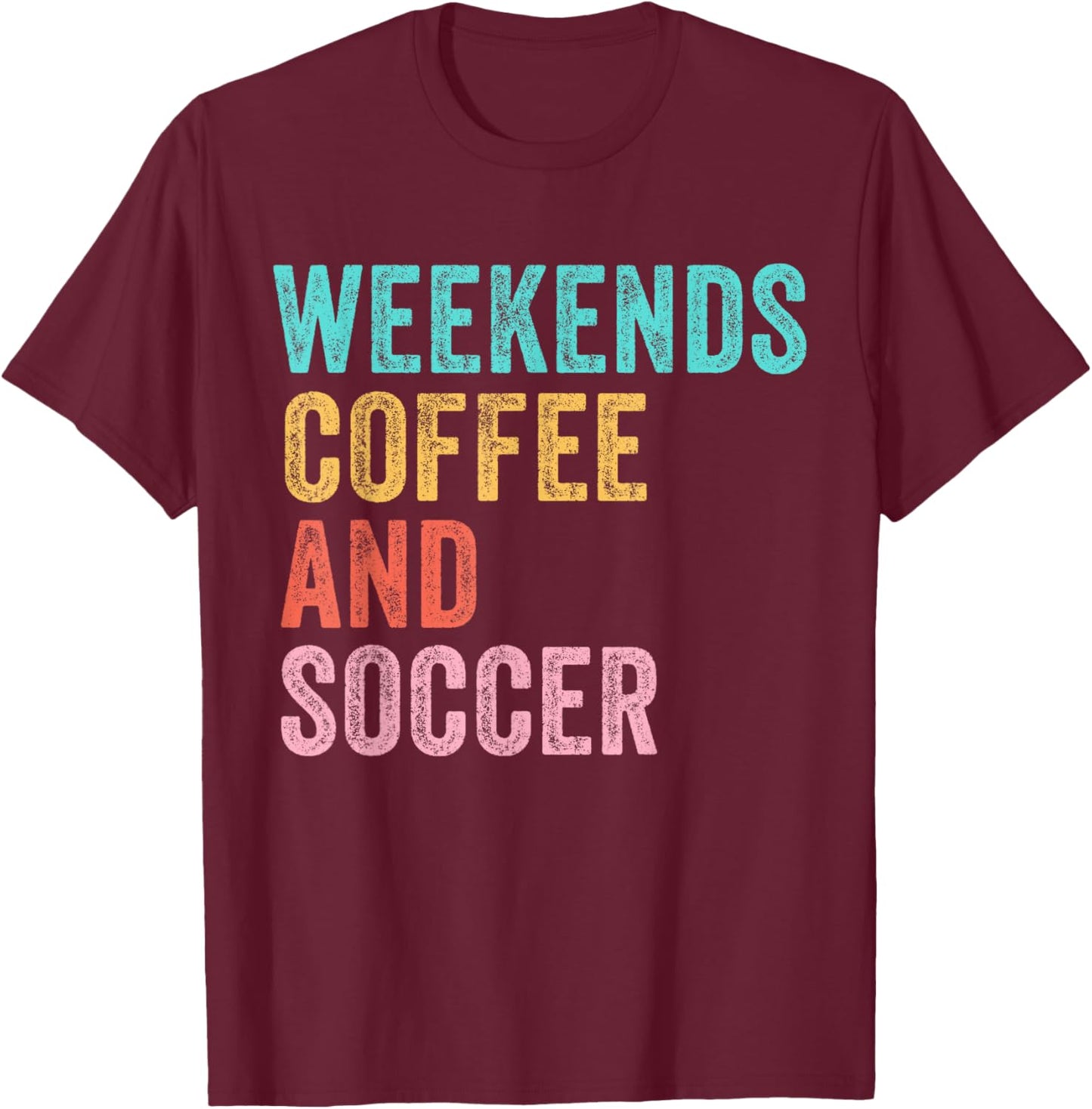 Weekends Coffee and Soccer Funny Soccer Mom Funny Vintage T-Shirt - T-Shirt | Maroon