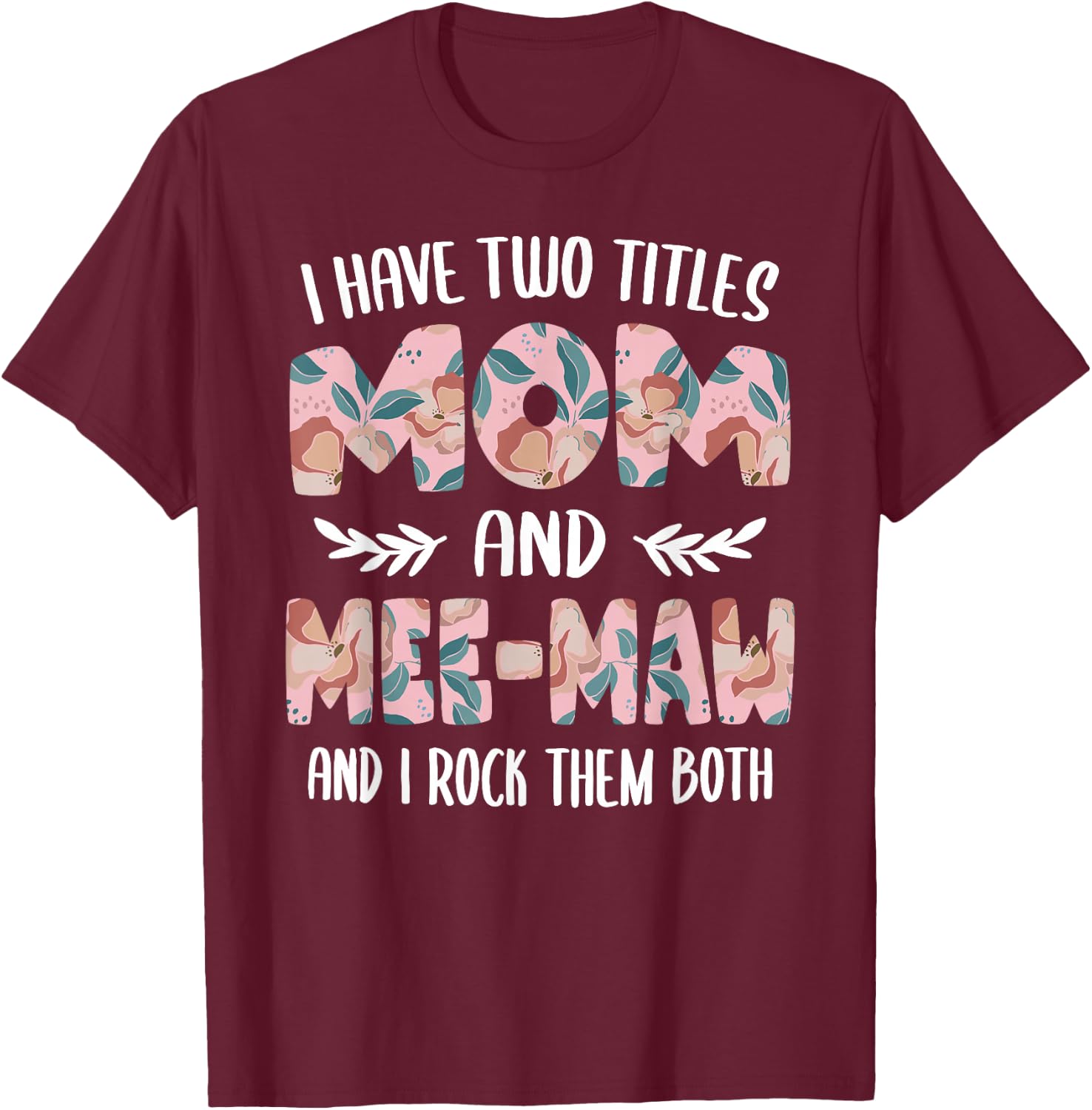 Mee-Maw Shirts I have two Titles Mom and Mee-Maw T-Shirt - T-Shirt | Maroon