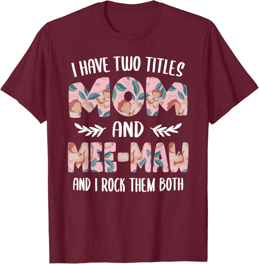 Mee-Maw Shirts I have two Titles Mom and Mee-Maw T-Shirt - T-Shirt | Maroon