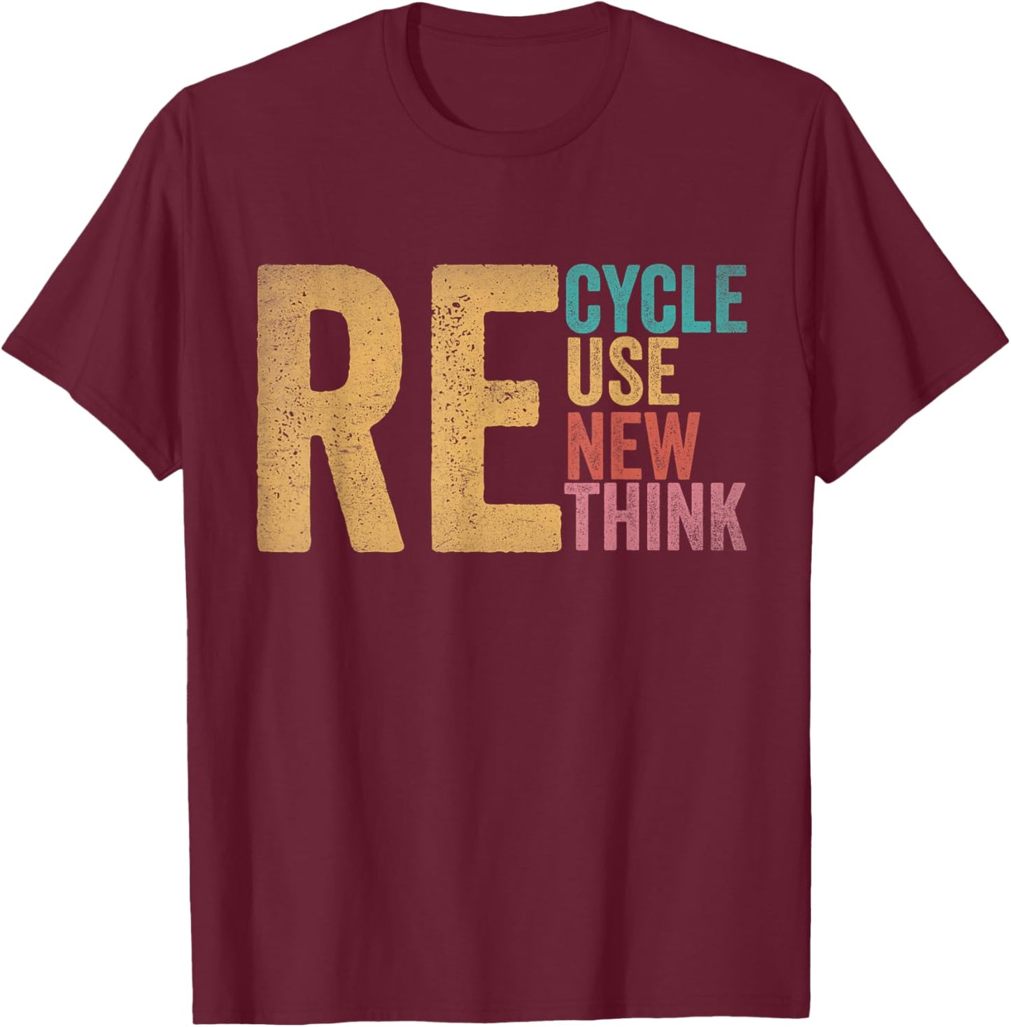 Recycle Reuse Renew Rethink Earth Day Environmental Activism T-Shirt - T-Shirt | Maroon