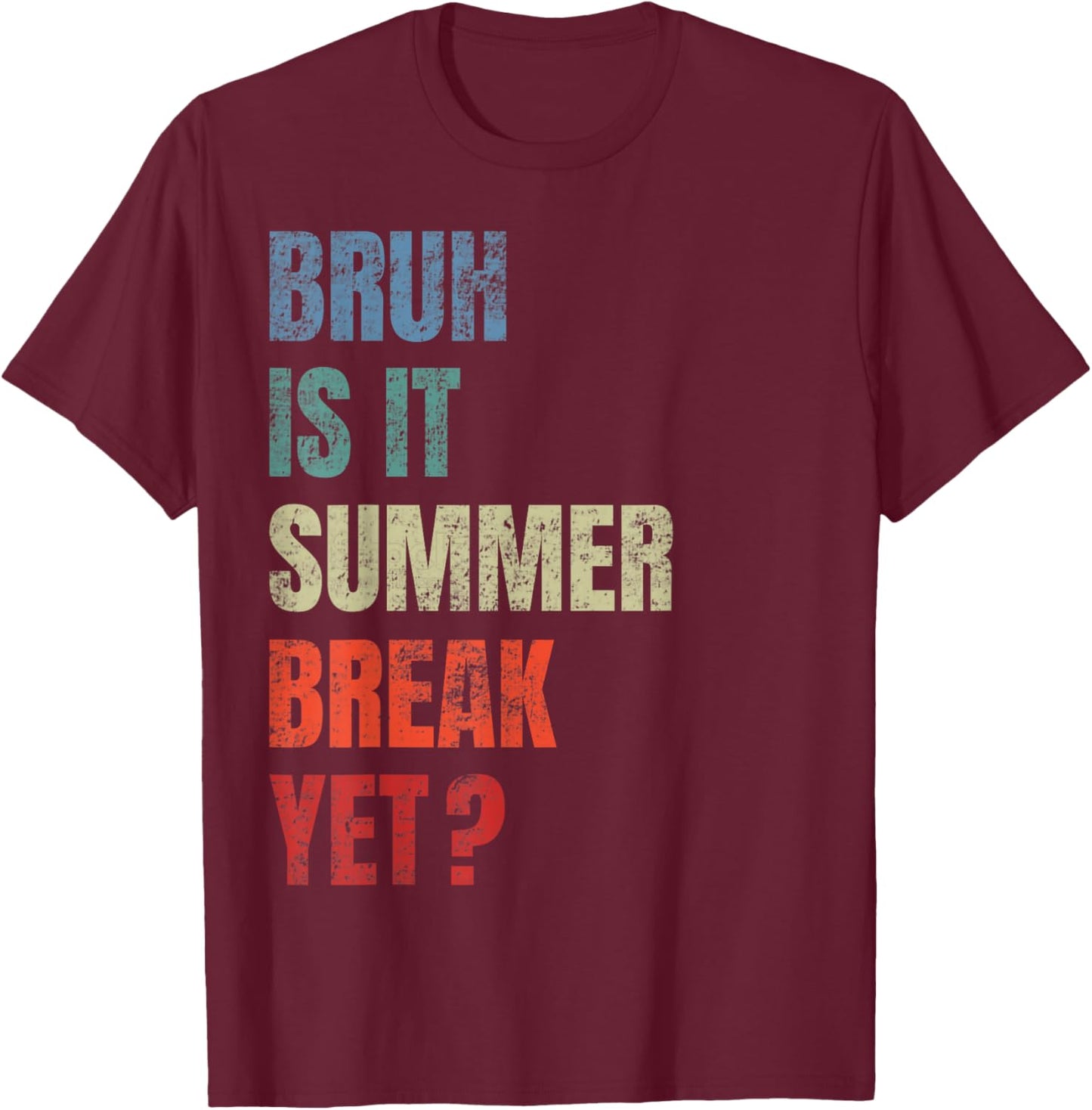 Retro Funny Bruh Is It Summer Break Yet Last Day Of School T-Shirt - T-Shirt | Maroon