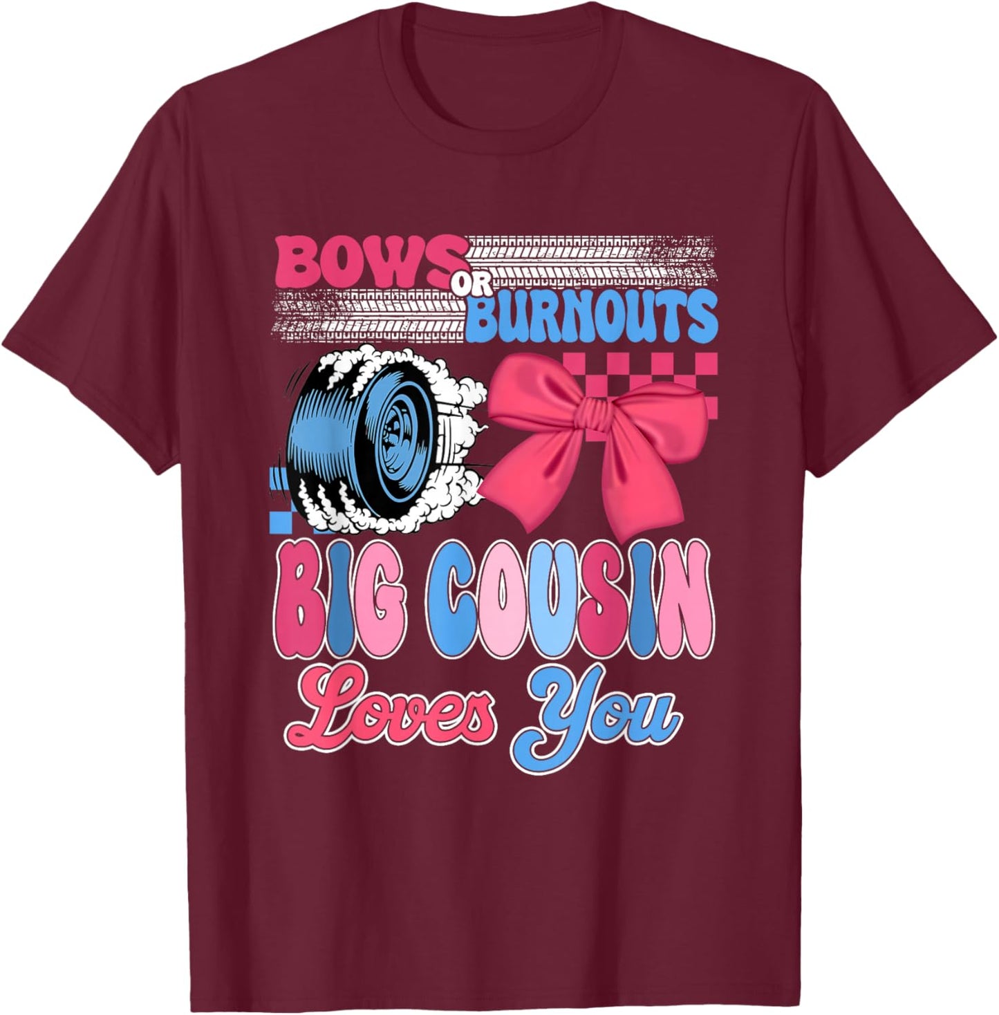 Burnouts or Bows Big Cousin Loves You Gender Reveal Party T-Shirt - T-Shirt | Maroon