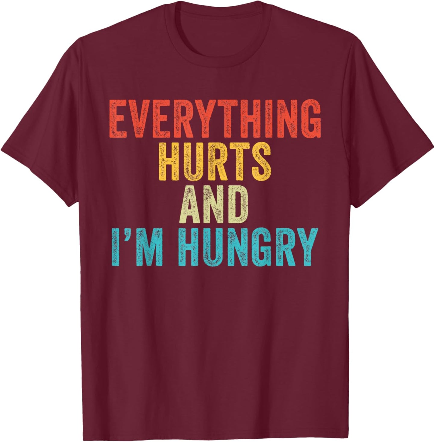 Everything Hurts I'm Hungry Funny Running Marathon Runner T-Shirt - T-Shirt | Maroon