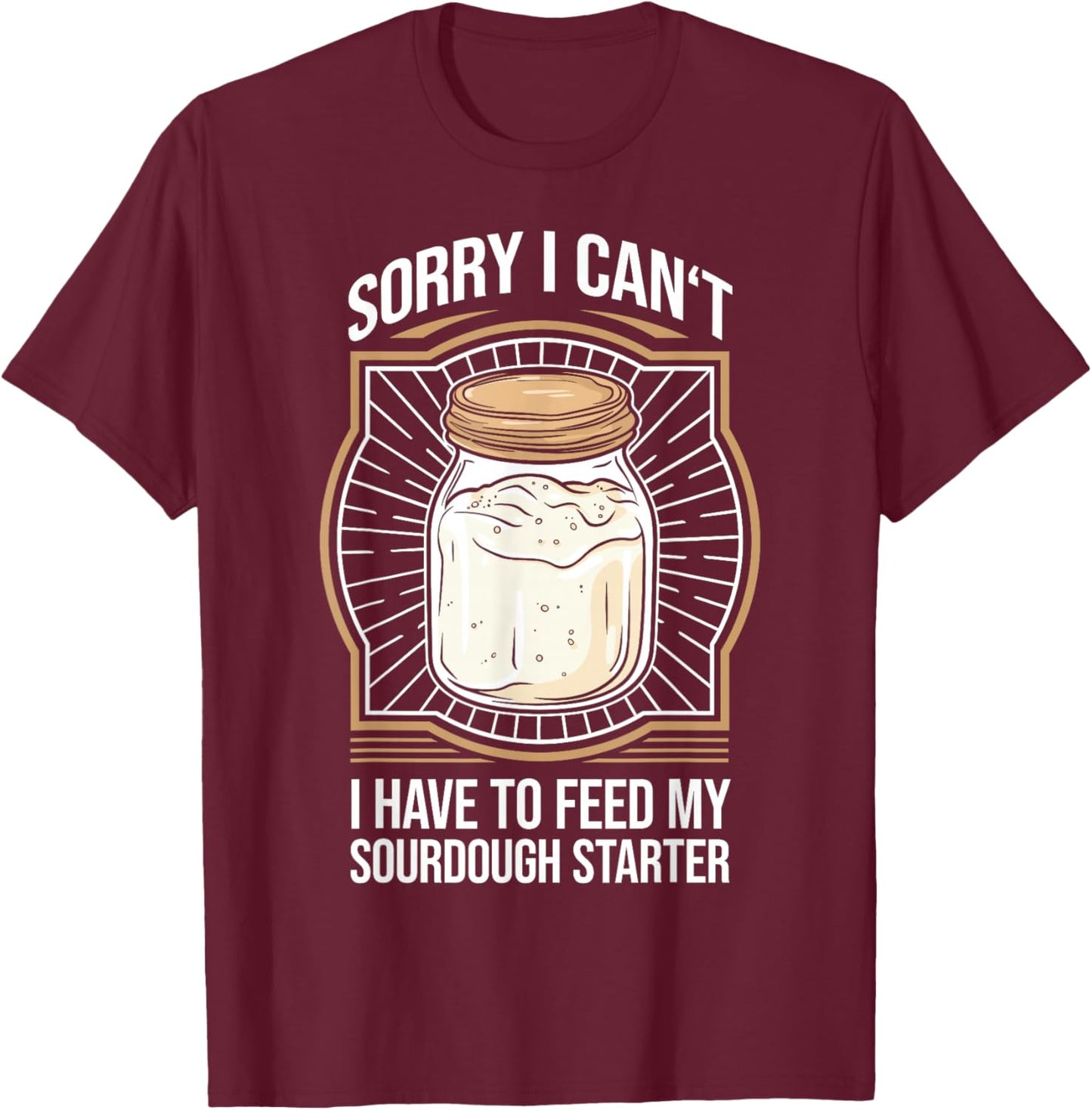 Funny Sourdough Starter Sourdough Bread Baker T-Shirt - T-Shirt | Maroon