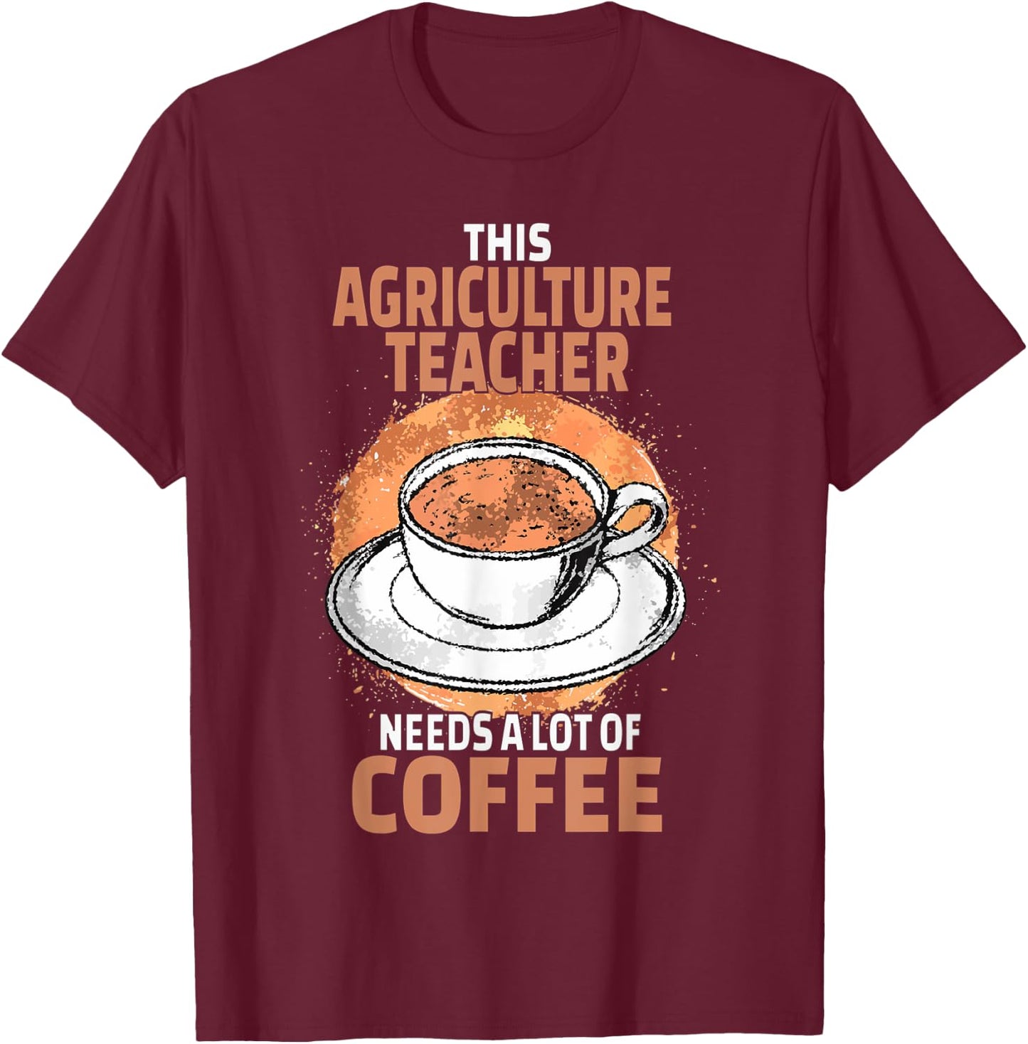 Funny Agriculture Teacher Coffee T-Shirt - T-Shirt | Maroon