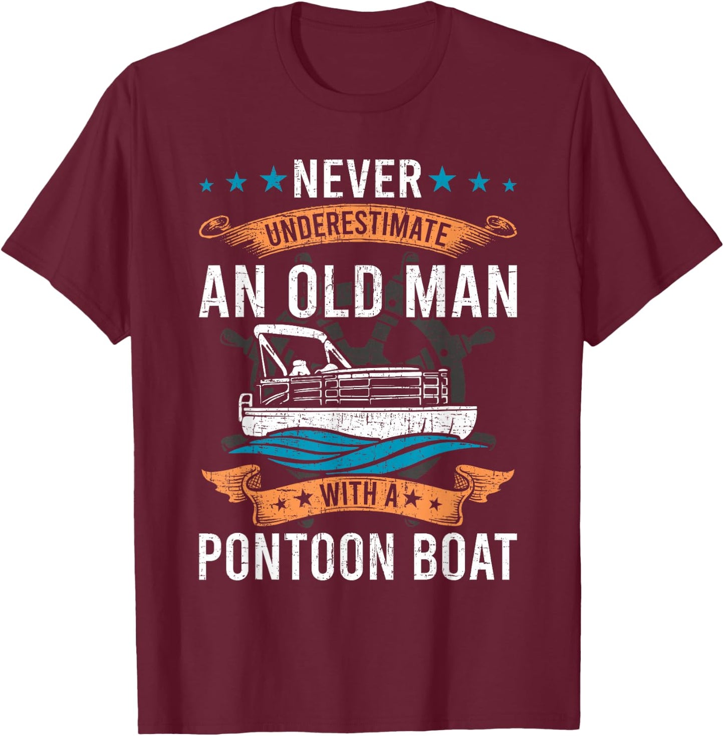 Never Underestimate an Old Man with a Pontoon Boat T-Shirt - T-Shirt | Maroon