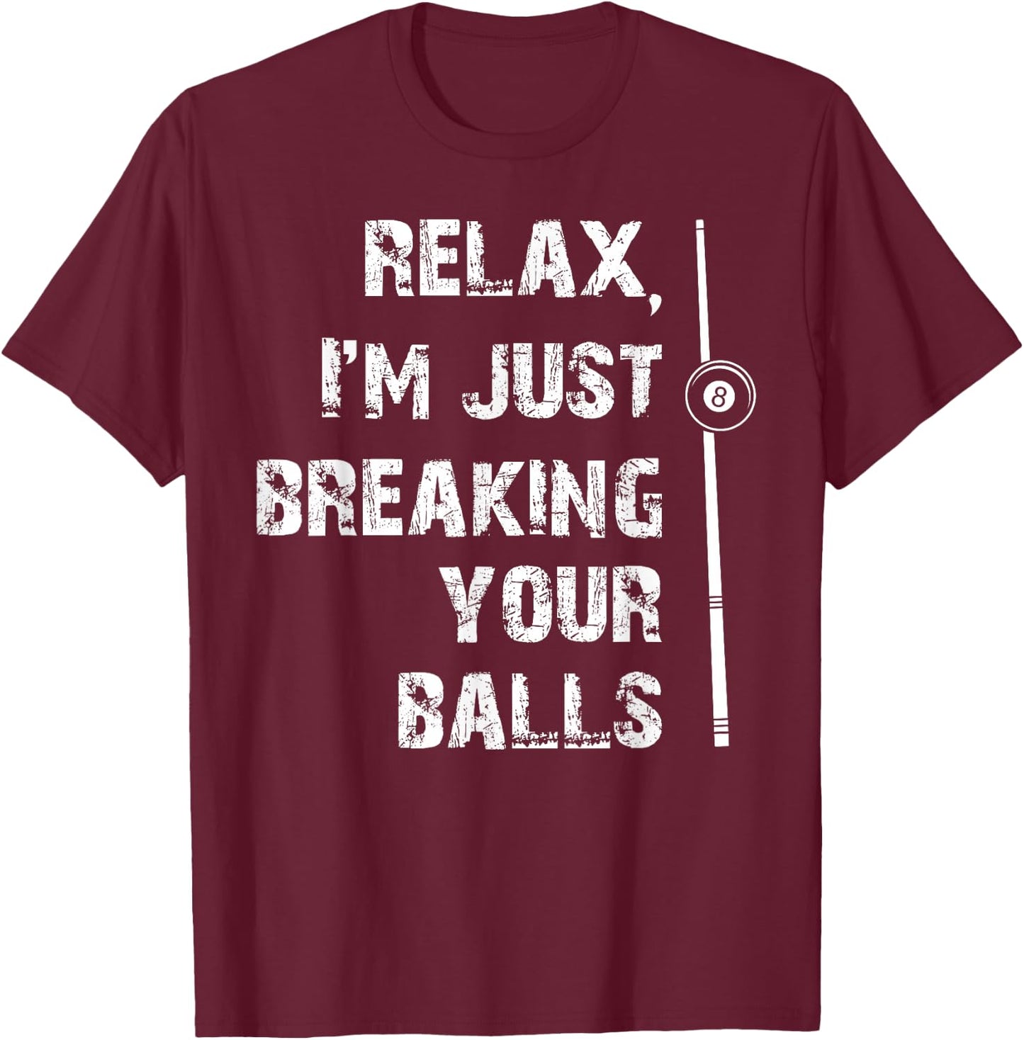 Relax I'm Just Breaking Your Balls Shooting Pool Billiards T-Shirt - T-Shirt | Maroon