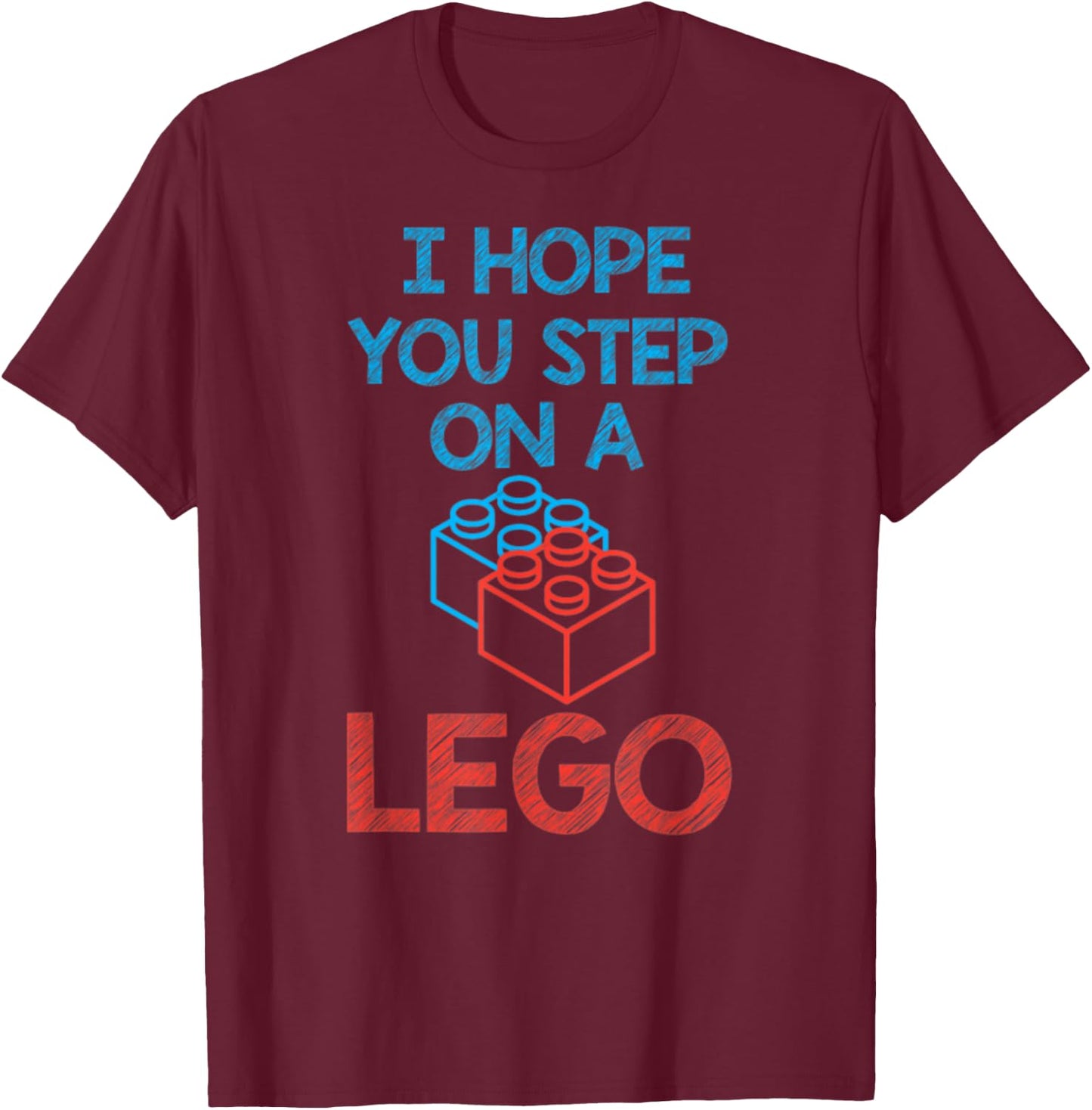 I Hope You Step On A Building Blocks Master T-Shirt - T-Shirt | Maroon