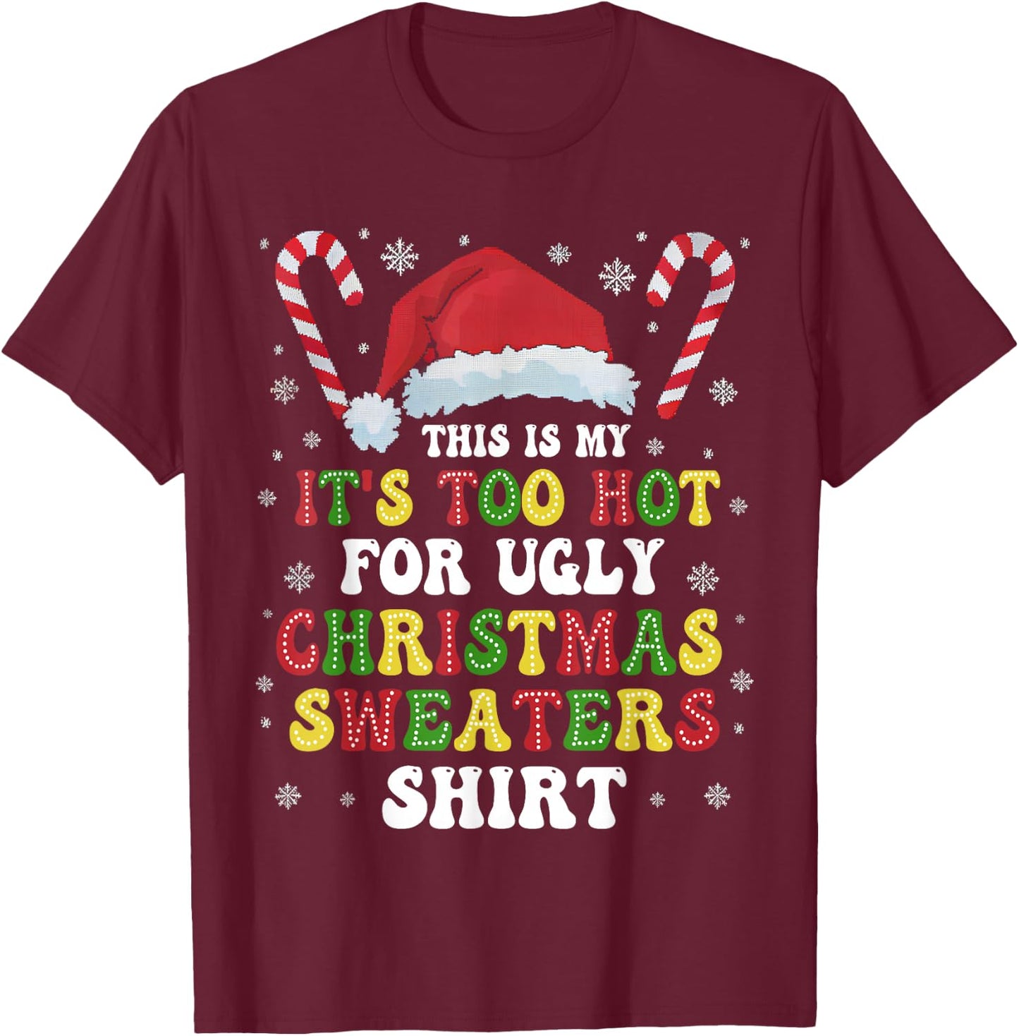 Groovy This Is My It's Too Hot For Ugly Christmas Sweaters T-Shirt - T-Shirt | Maroon
