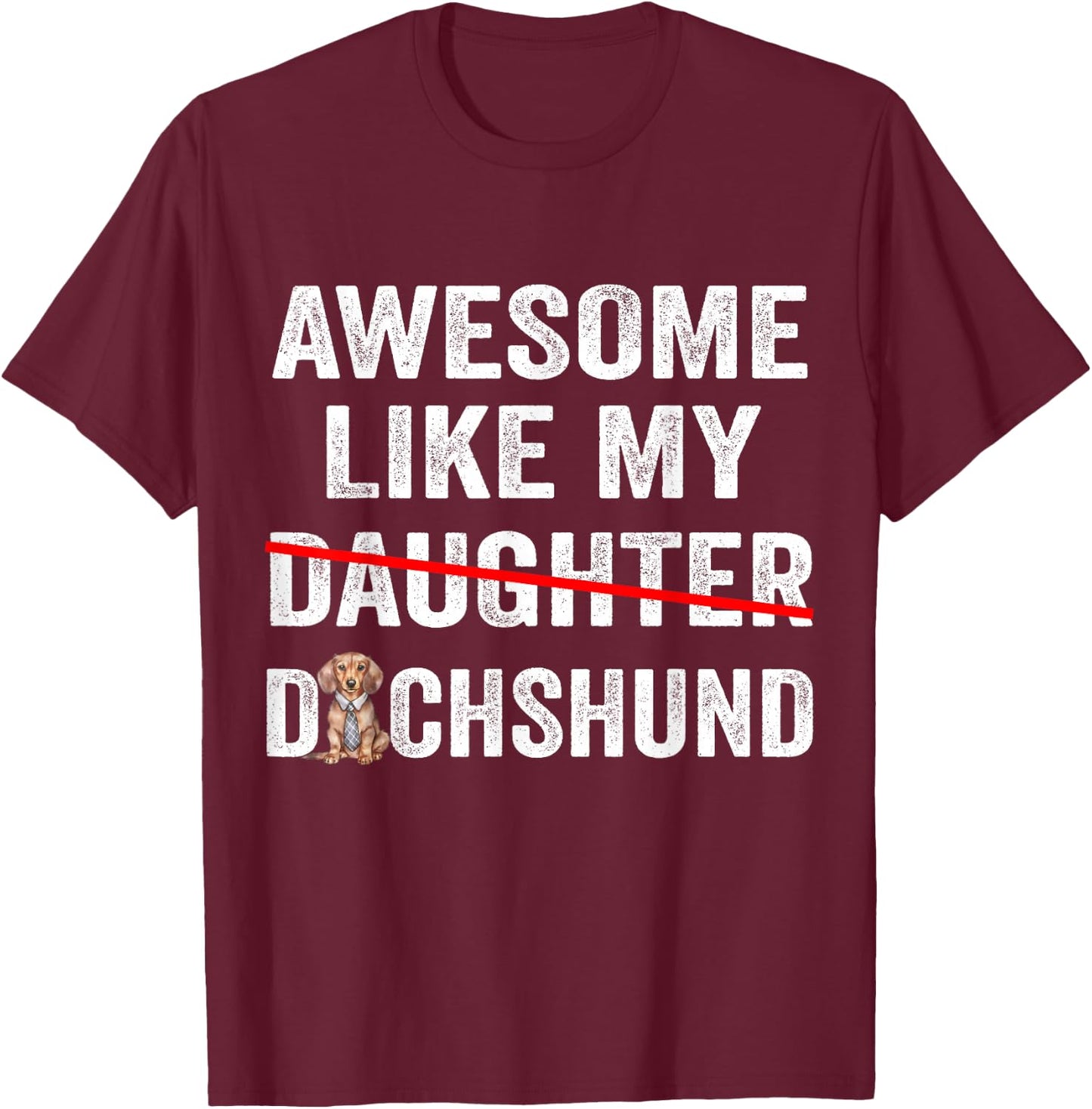 Fun Awesome Like My Dachshund Dad Funny Fathers Day T-Shirt - T-Shirt | Maroon