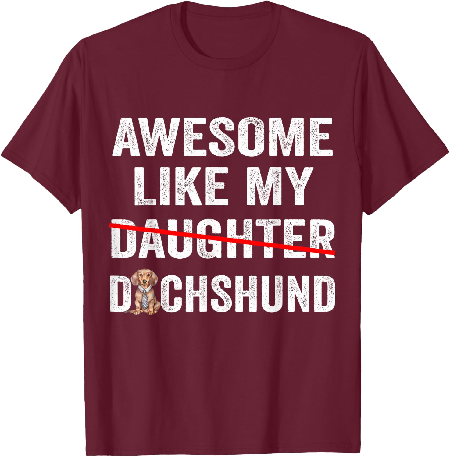 Fun Awesome Like My Dachshund Dad Funny Fathers Day T-Shirt - T-Shirt | Maroon