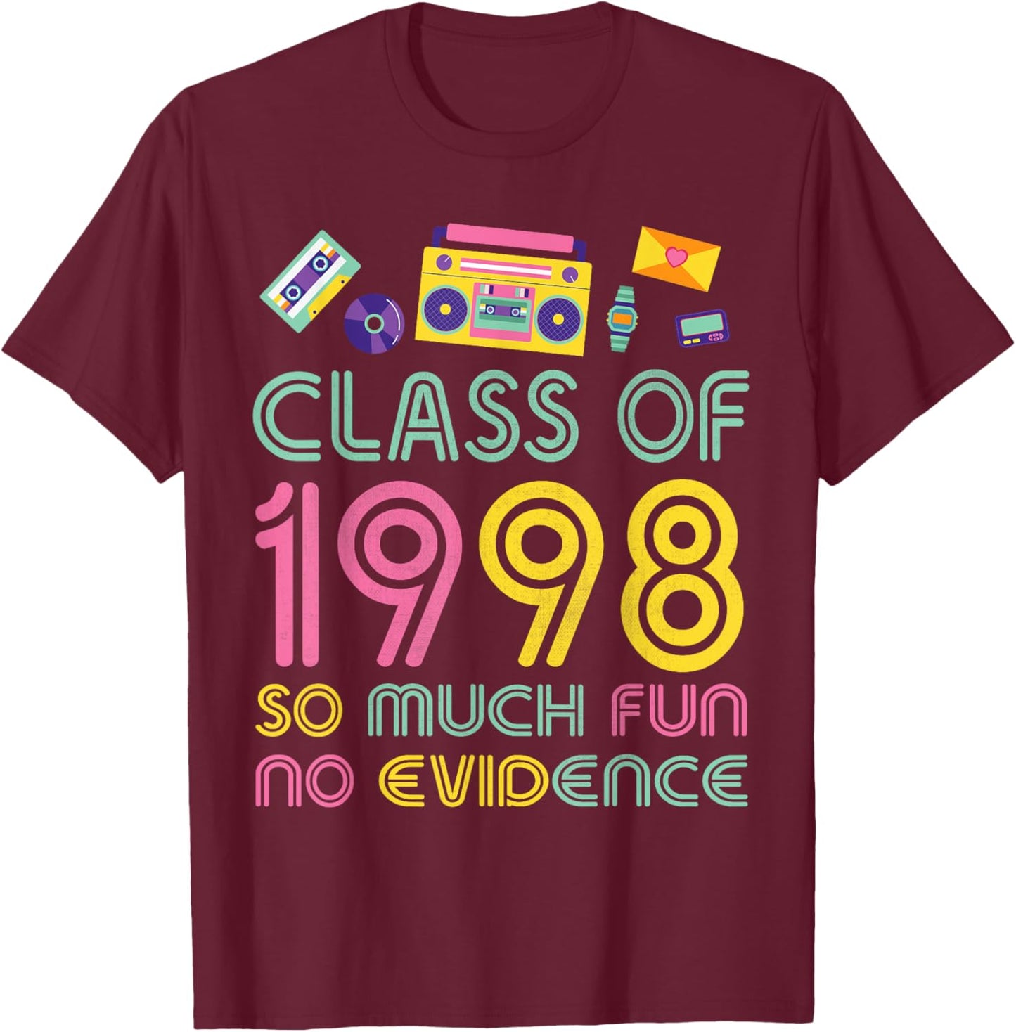 Happy Class Of 1998 So Much Fun No Evidence 26 Years Memory T-Shirt - T-Shirt | Maroon
