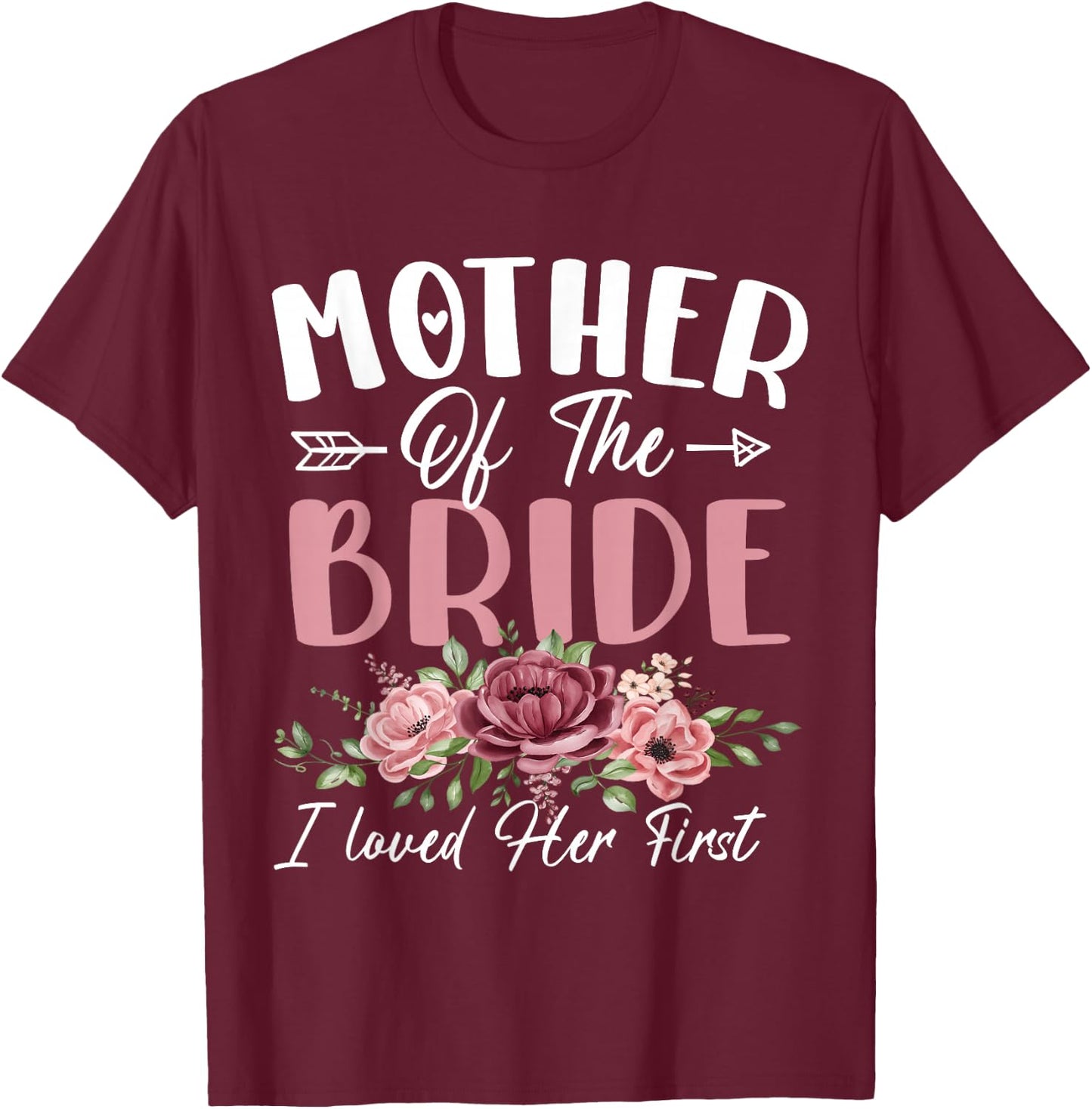 Mother of the Bride I Loved Her First Bride and Groom Women T-Shirt - T-Shirt | Maroon