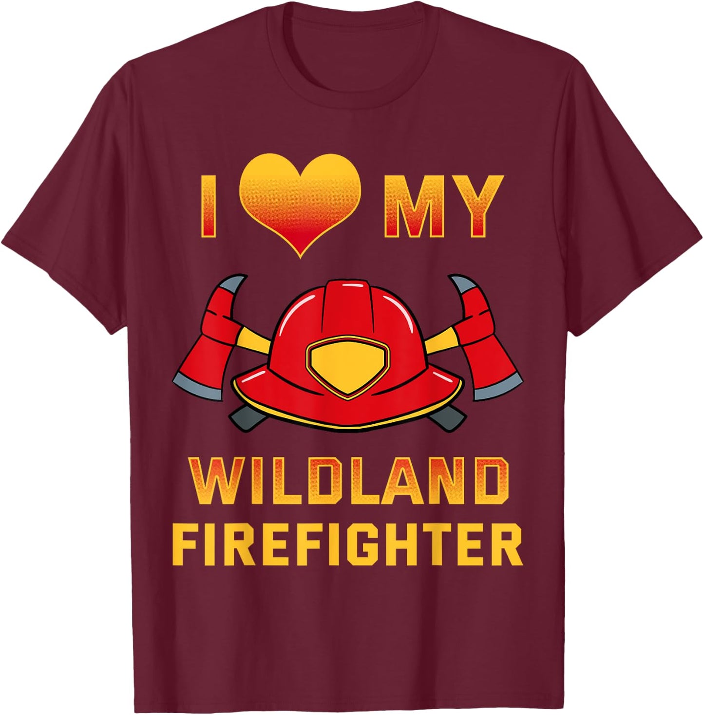 I Love My Wildland Firefighter Shirt Fireman Rescue Gift T-Shirt - T-Shirt | Maroon