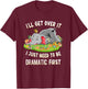 I'll Get Over It I Just Need To Be Dramatic First Elephant T-Shirt - T-Shirt | Maroon