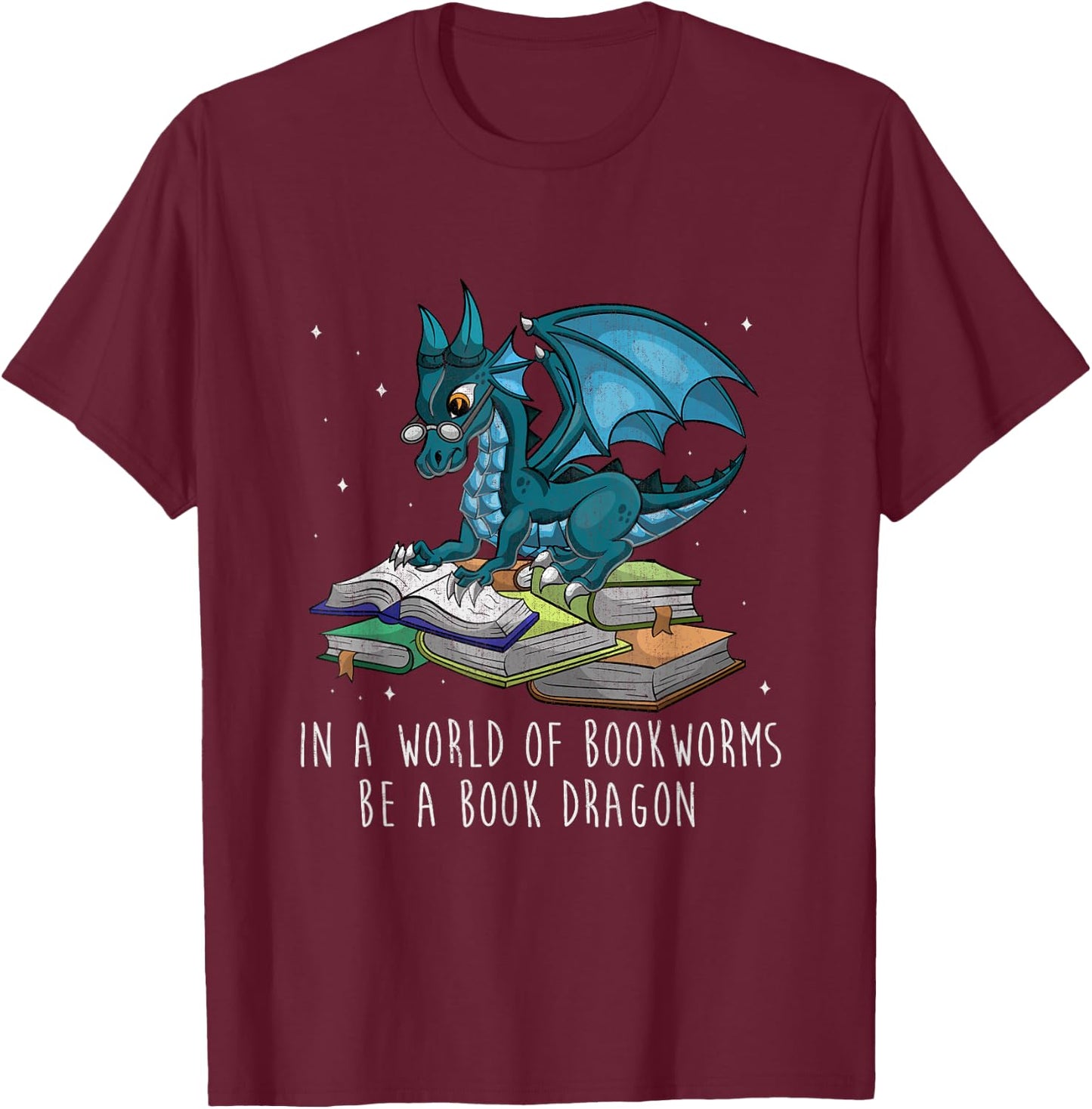 in A World Full of Bookworms Be A Book Dragon T-Shirt - T-Shirt | Maroon