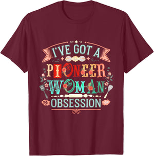 I Have A Confession I’ve Got Pioneer Woman Obsession T-Shirt - T-Shirt | Maroon