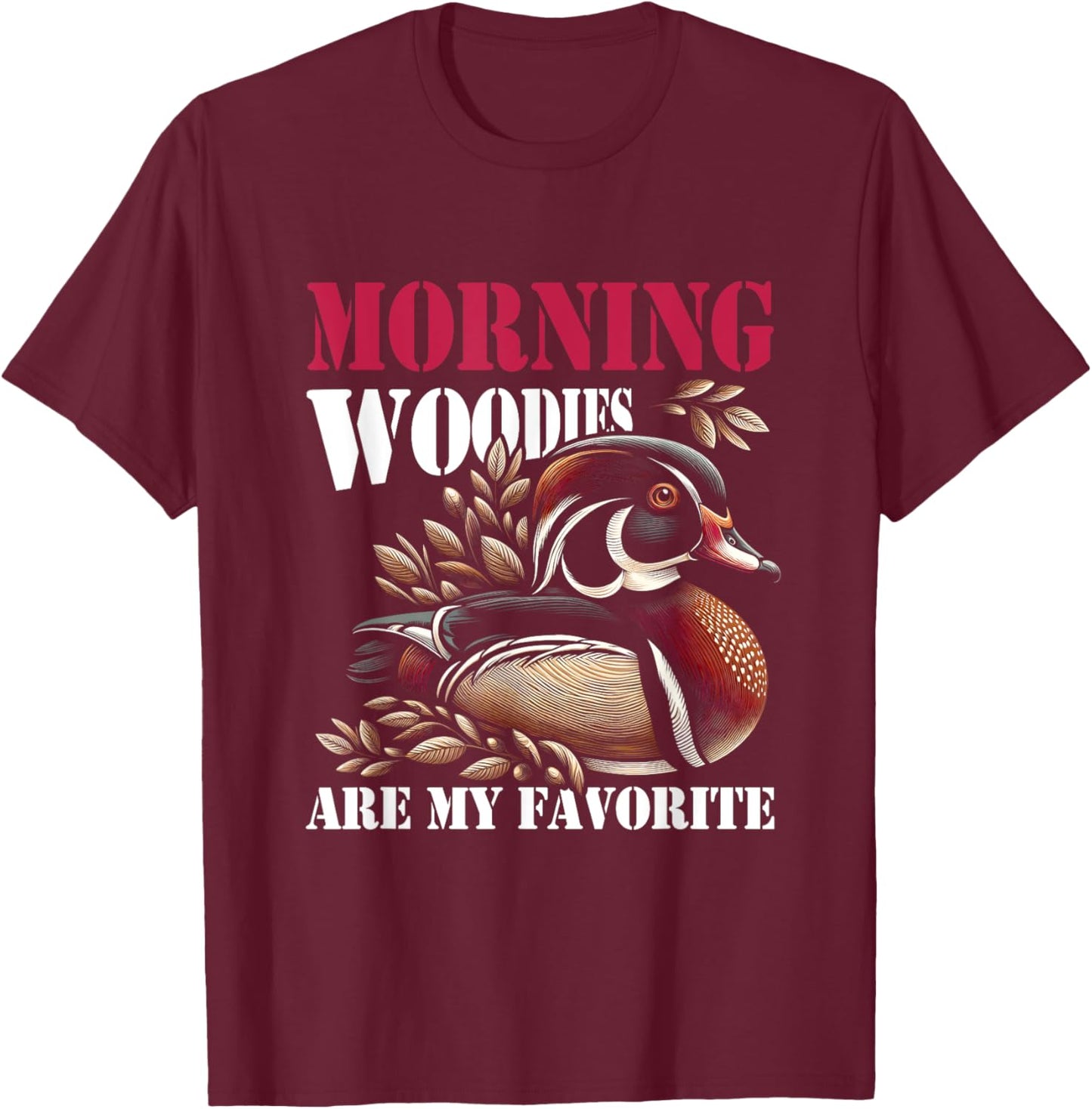 Morning Woody My Favorite Duck Hunt Hunting Hunter Saying T-Shirt - T-Shirt | Maroon