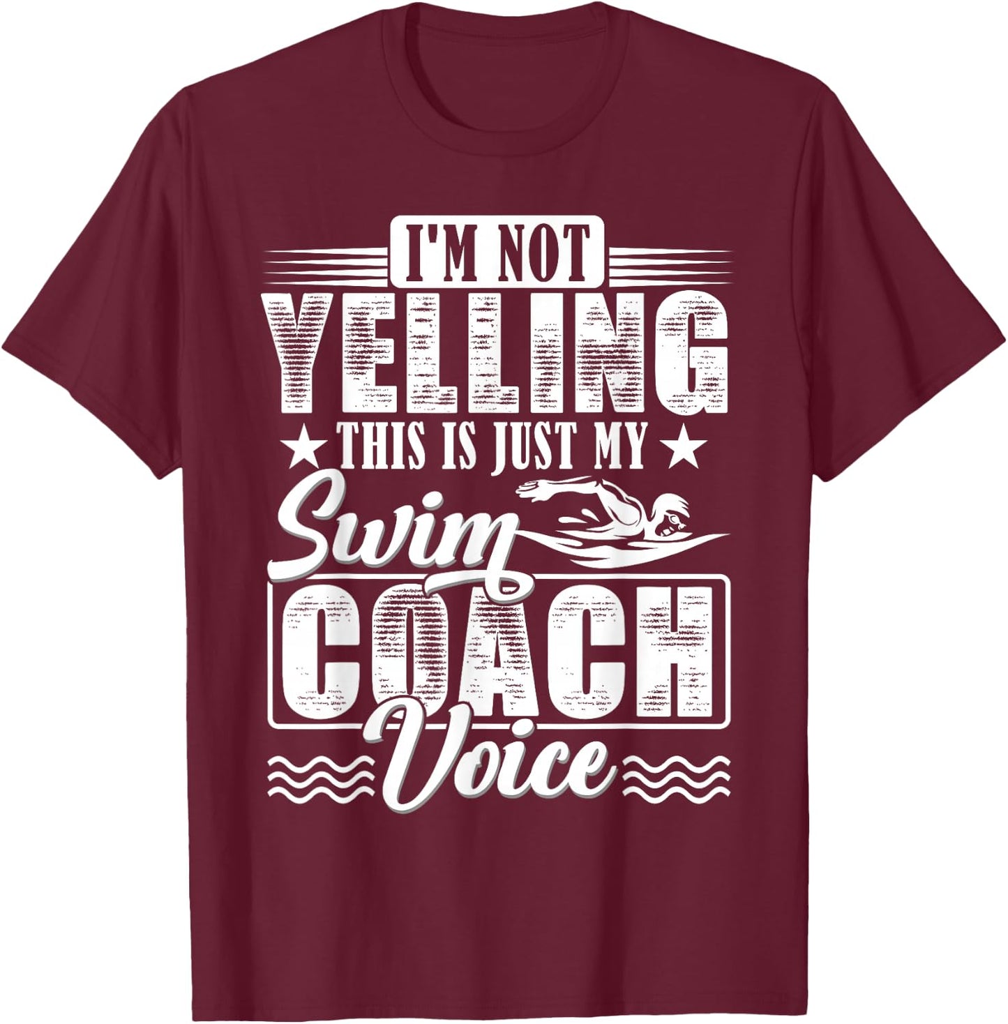 I'm Not Yelling Swim Coach Voice Funny Swimming Teacher T-Shirt - T-Shirt | Maroon