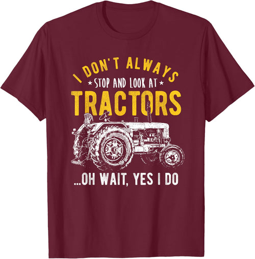 I Don't Always Stop Look At Tractors - Tractor