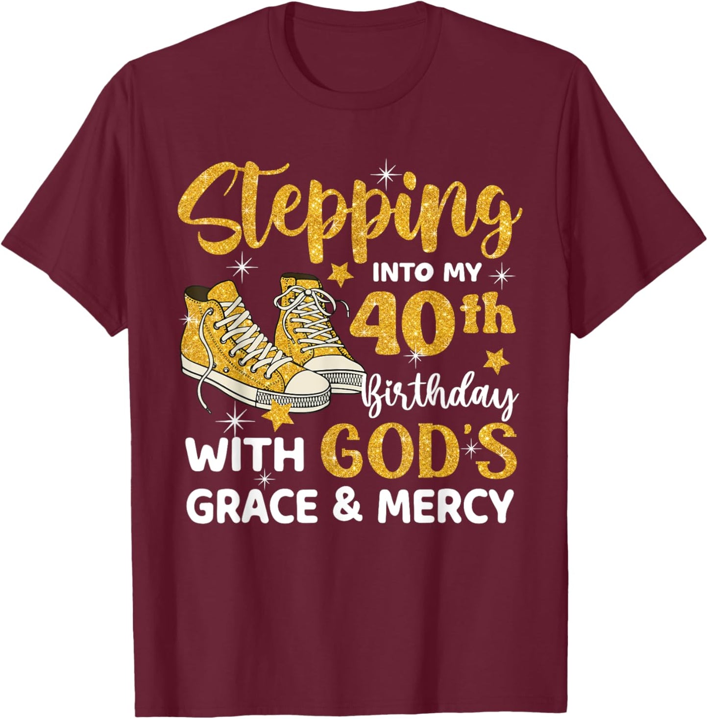 Stepping Into My 40th Birthday With God's Grace Mercy T-Shirt - T-Shirt | Maroon
