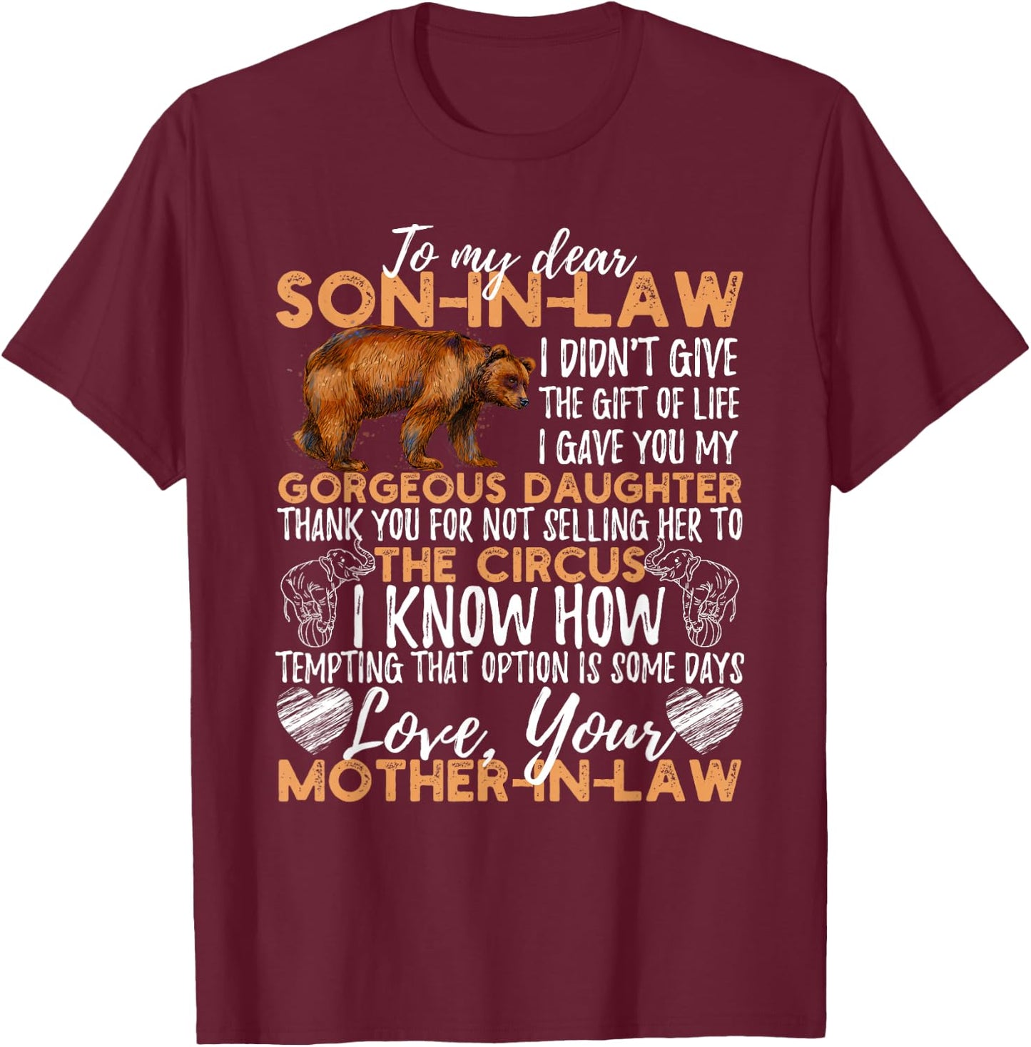 to My Dear Son in Law I Didn't Give You The Gift of Life T-Shirt - T-Shirt | Maroon