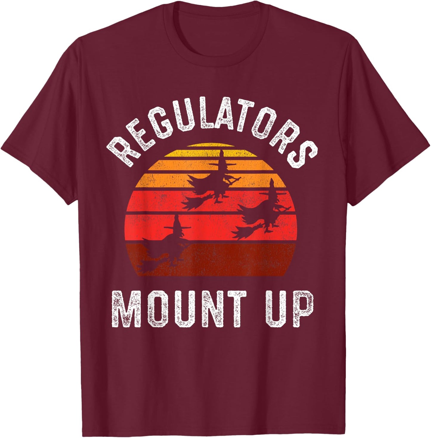 Regulators Mount Up, Funny Halloween Witch T-Shirt - T-Shirt | Maroon
