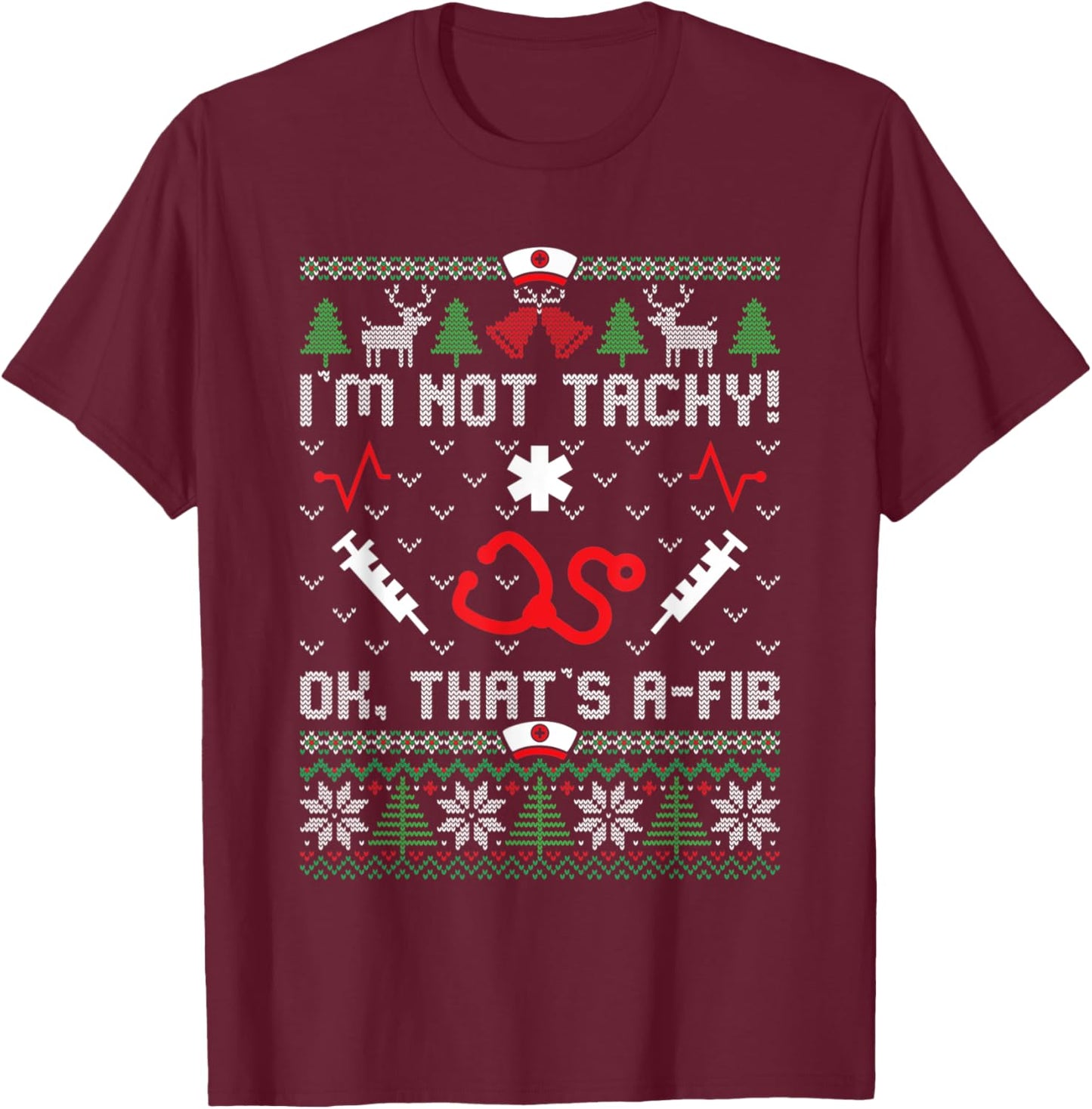 I'm Not Tachy Funny Nurse Ugly Christmas Sweaters Nursing T-Shirt - T-Shirt | Maroon