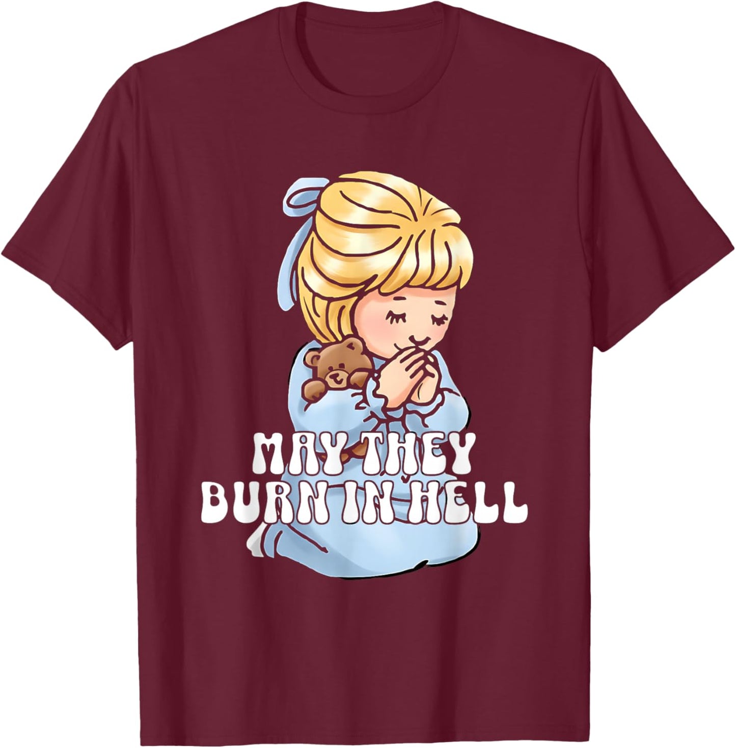 May They Burn in Hell T-Shirt - T-Shirt | Maroon