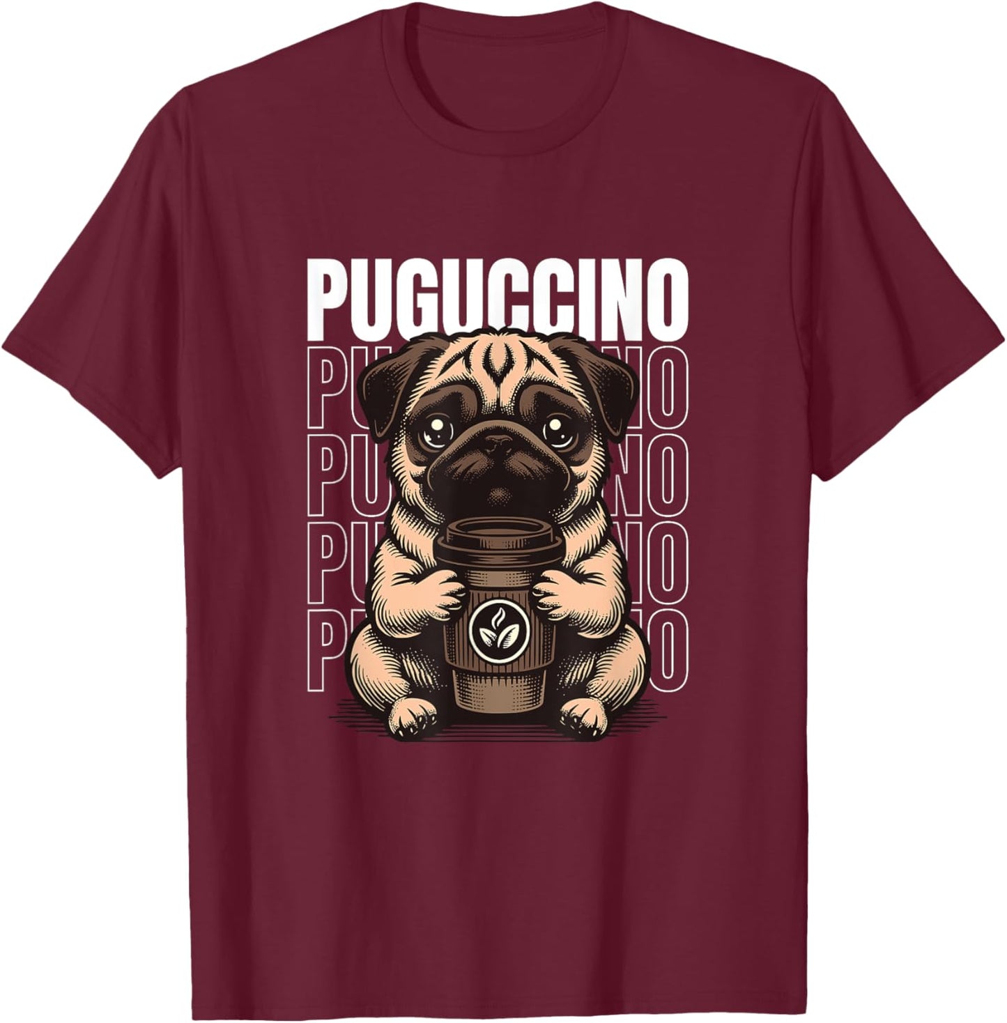 Funny Puguccino Dog Pug Cappuccino Lover Men Women T-Shirt - T-Shirt | Maroon