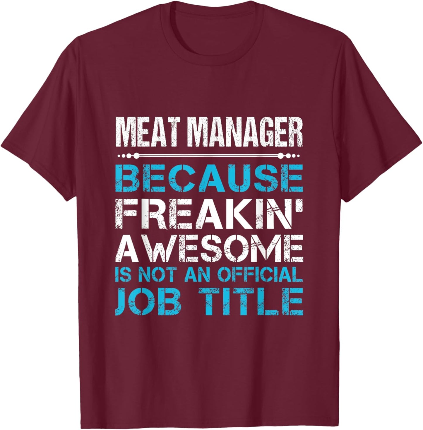 Meat Manager - Freaking Awesome T-Shirt - T-Shirt | Maroon