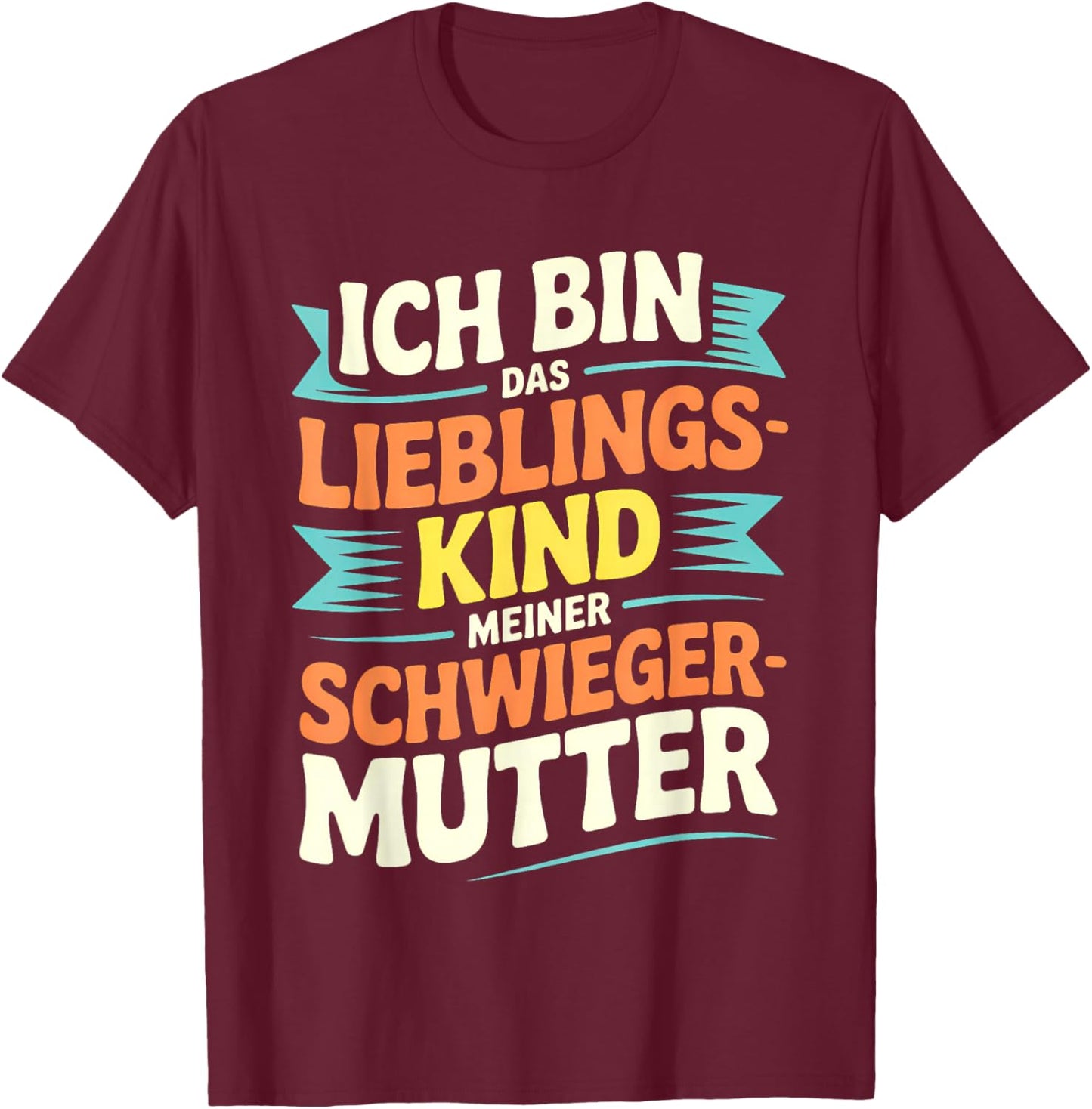 Ich Bin das Lieblingskind meiner Schwiegermutter – Lustig T-Shirt - T-Shirt | Maroon