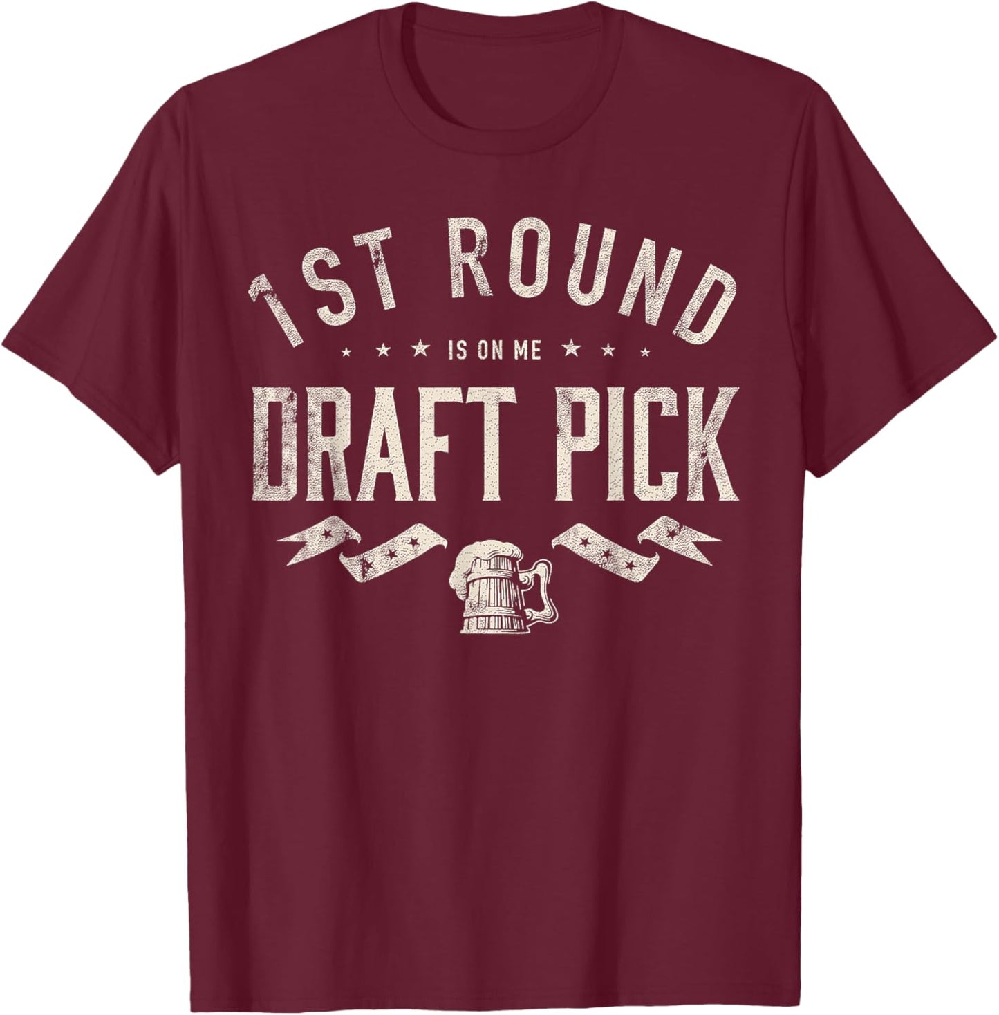 1st Round Is On Me Draft Pick Funny Beer Lover T-Shirt - T-Shirt | Maroon