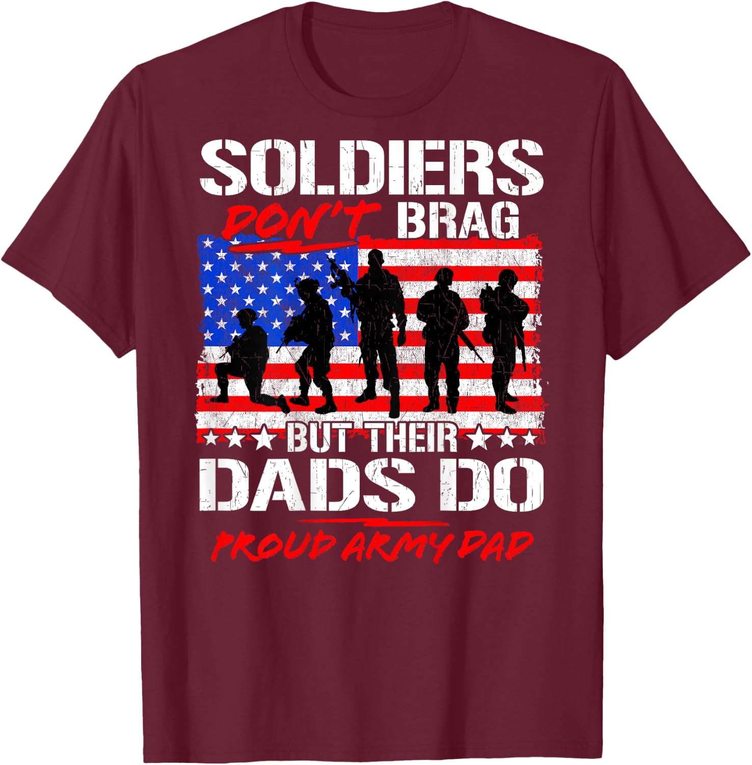 Soldiers Don't Brag - Proud Army Dad Funny Military Father T-Shirt - T-Shirt | Maroon