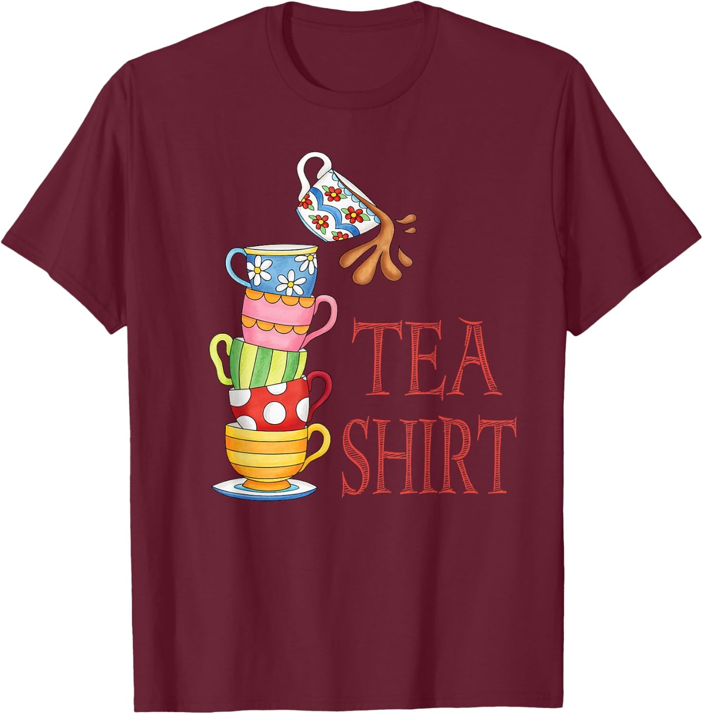 TEA SHIRT PUN Cute And Fun Teacups In A Tall Pile Of Cups T-Shirt - T-Shirt | Maroon